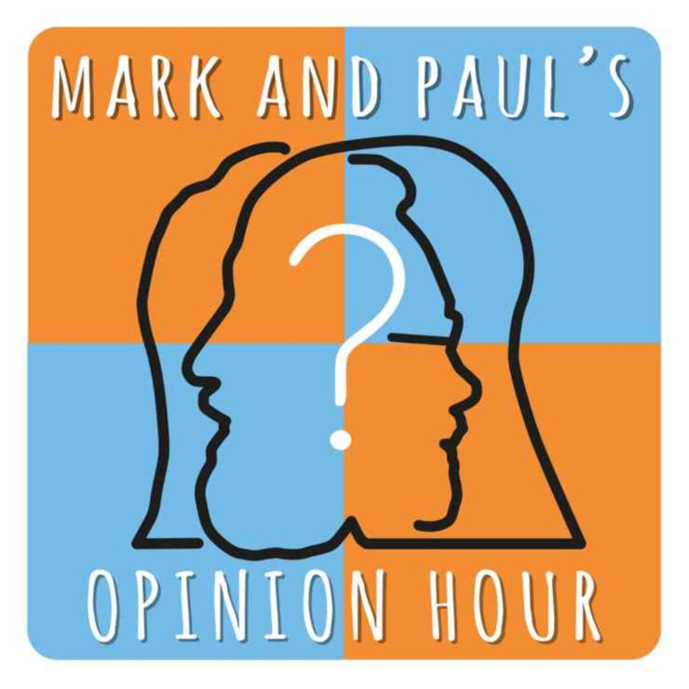 Mark and Paul's Opinion Hour