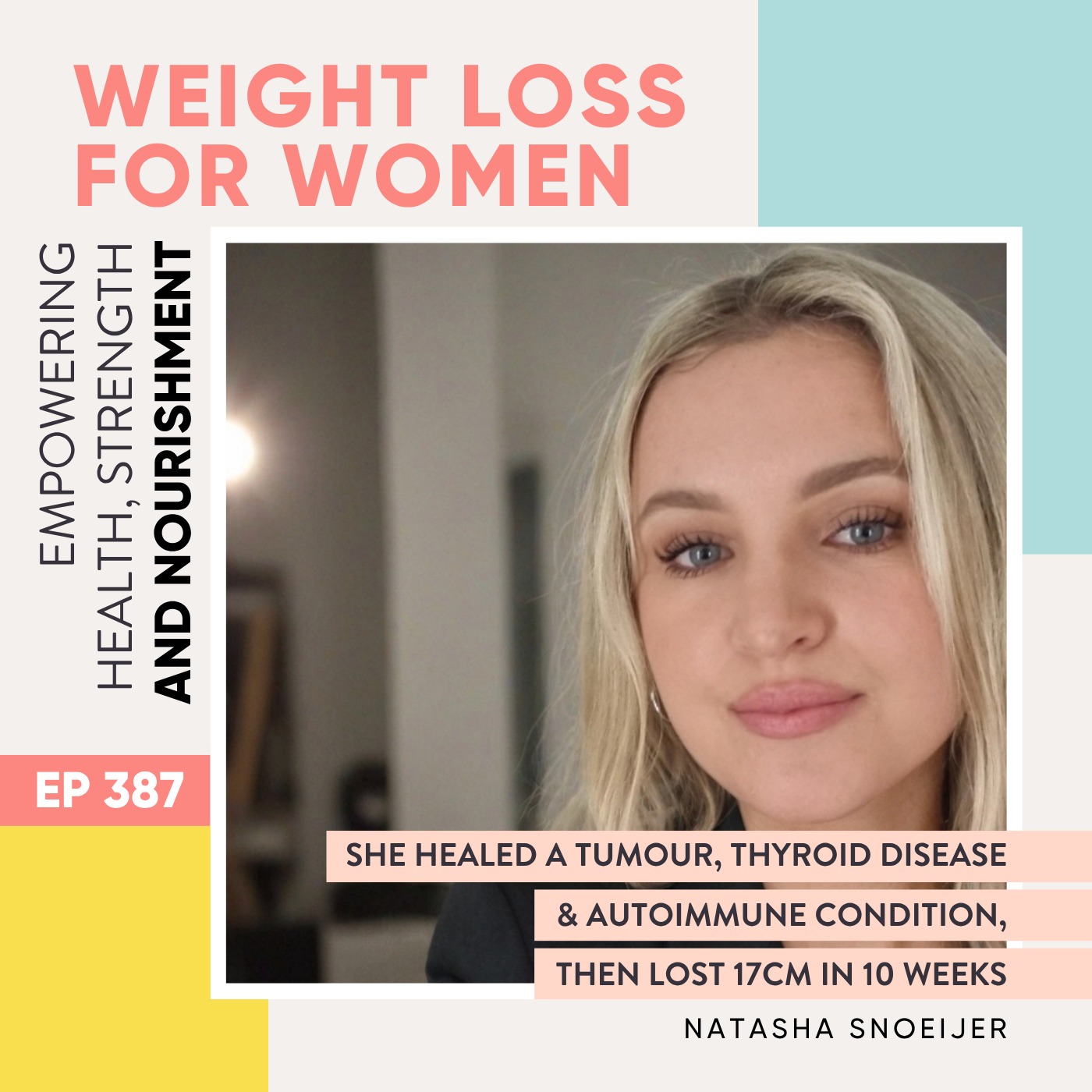 #387 - She healed a tumour, thyroid disease & autoimmune condition, then lost 17cm in 10 weeks with Natasha Snoeijer