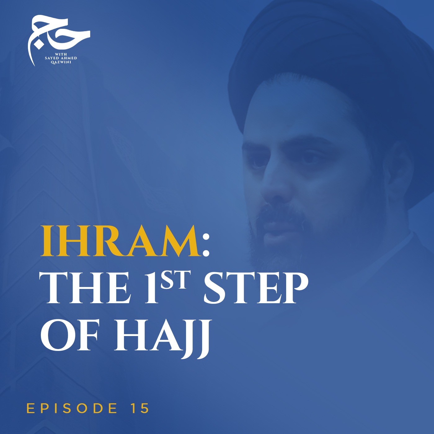 How Do We Enter the State of Ihram? | Hajj w/ Sayed Ahmed Qazwini episode artwork