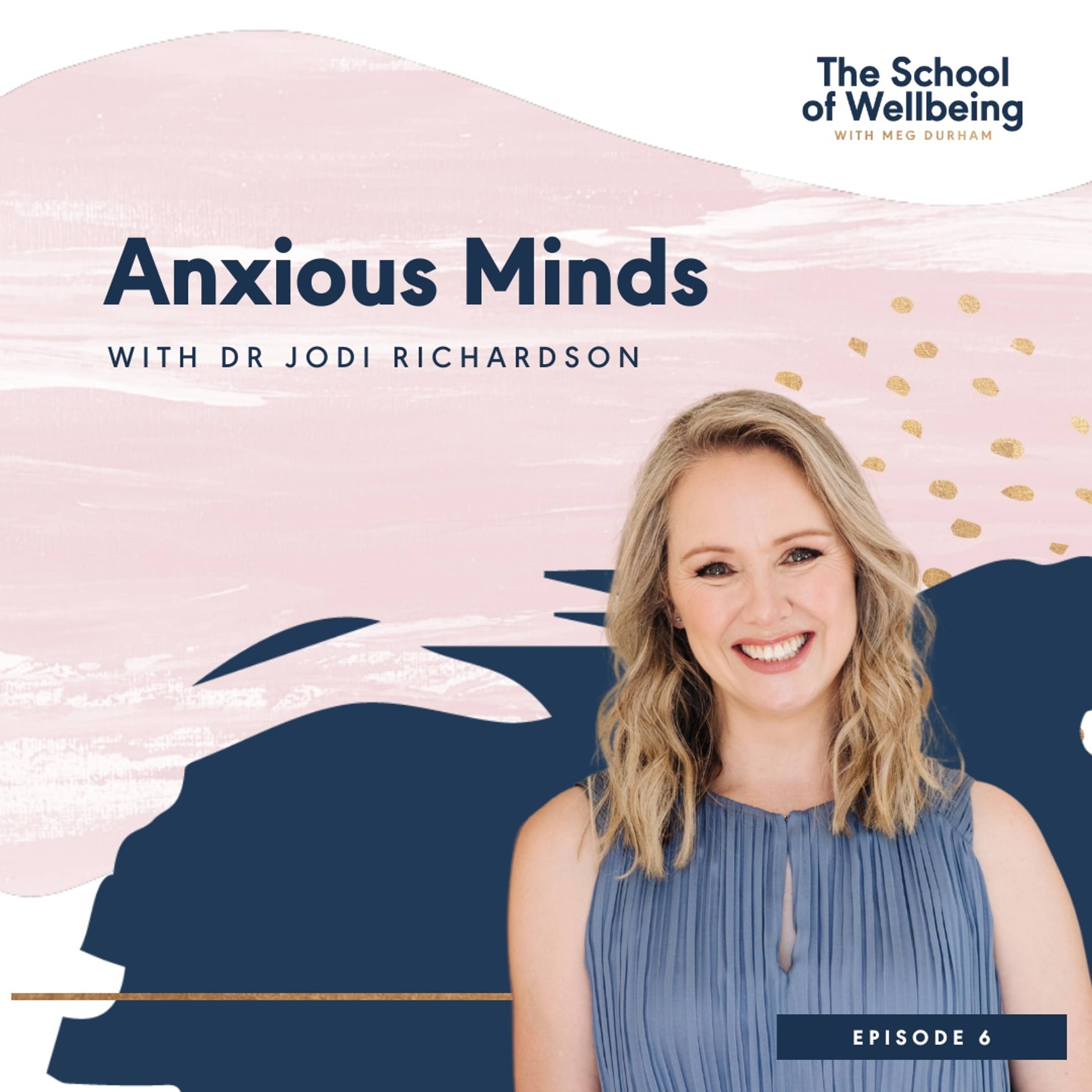 Dr Jodi Richardson: Anxious Minds & Learning To Thirve With Anxiety | Episode 6