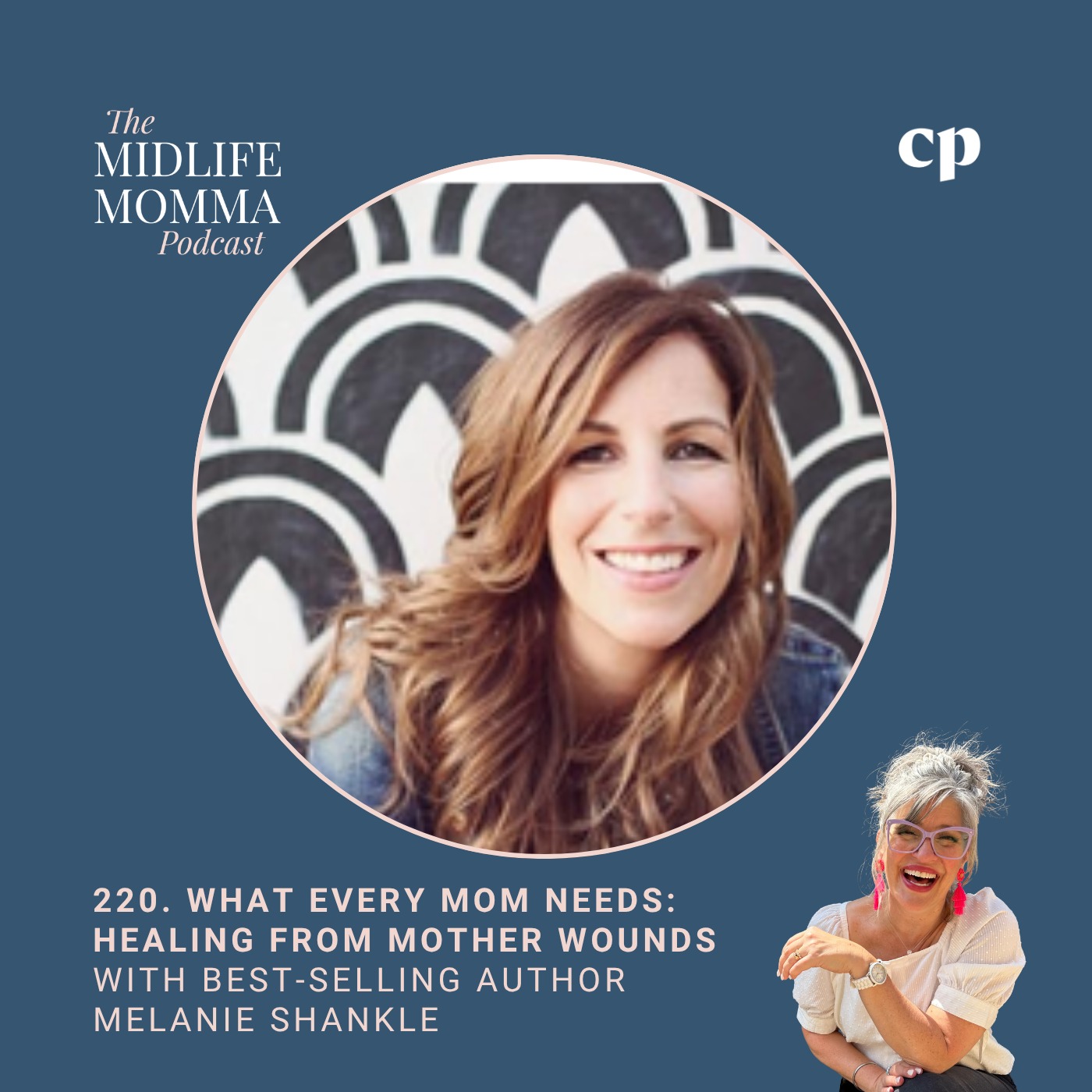 220. What Every Mom Needs: Healing from Mother Wounds with Best-Selling Author, Melanie Shankle