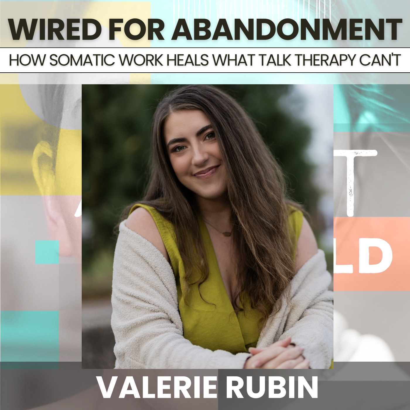 234 - Wired for Abandonment: How Somatic Work Heals What Talk Therapy Can't w/ Valerie Rubin artwork