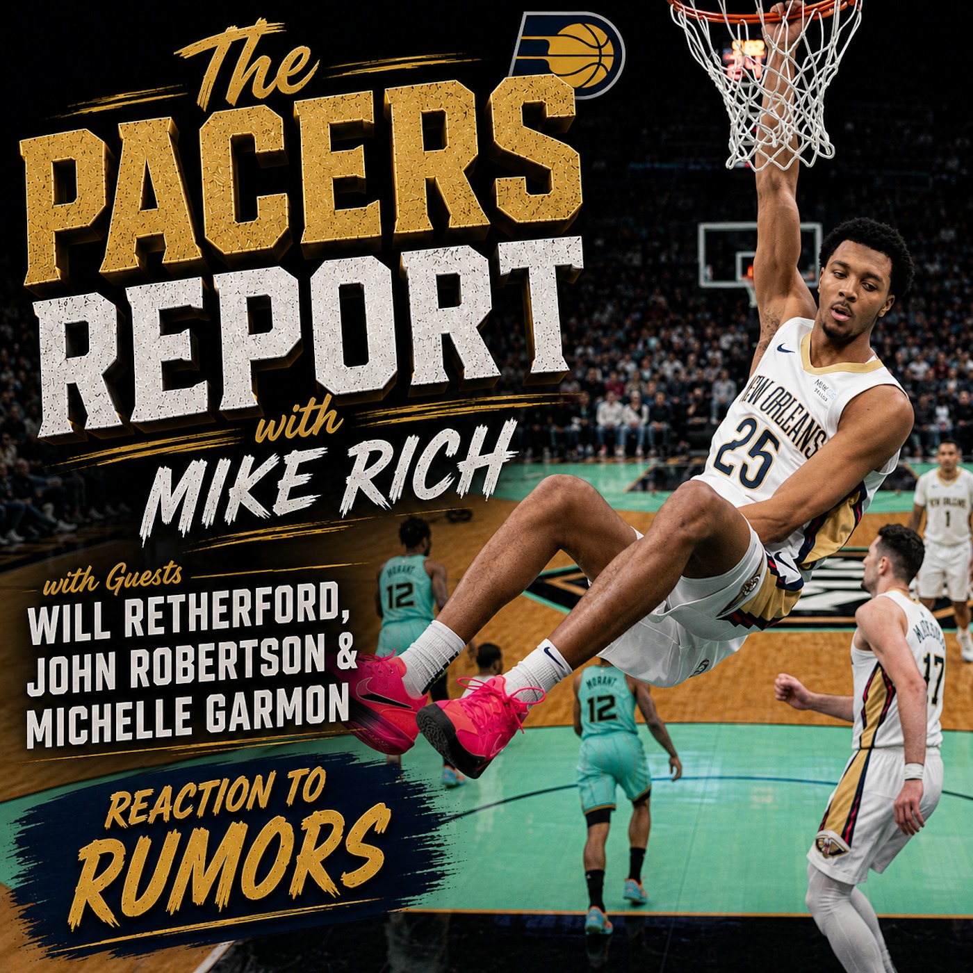 The Pacers Report with Mike Rich: Reactions to Rumors (Guests: John Robertson, Will Retherford & Michelle Garmon, 2.281.2) episode artwork