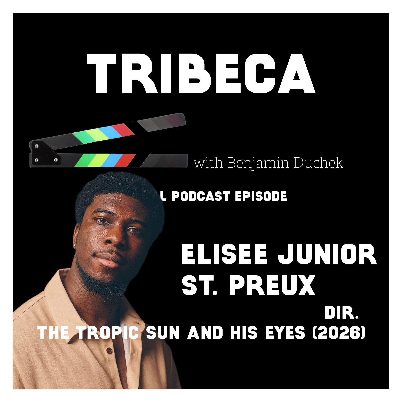 Special Tribeca Episode:  Elisee Junior St. Preux, dir. of THE TROPIC SUN AND HIS EYES (2026)