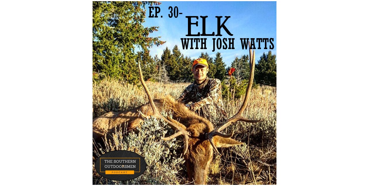Ep. 30- Elk Hunting with Josh Watts