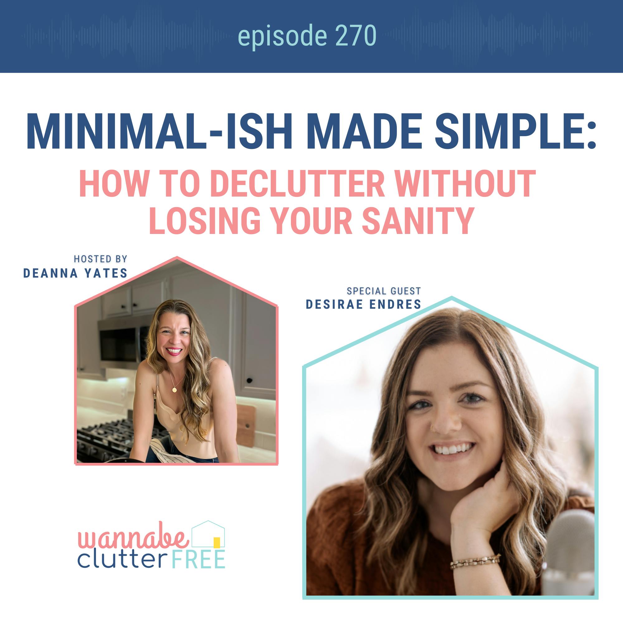 Minimal-ish Made Simple: How to Declutter Without Losing Your Sanity with Desirae Endres (Ep 270) episode artwork