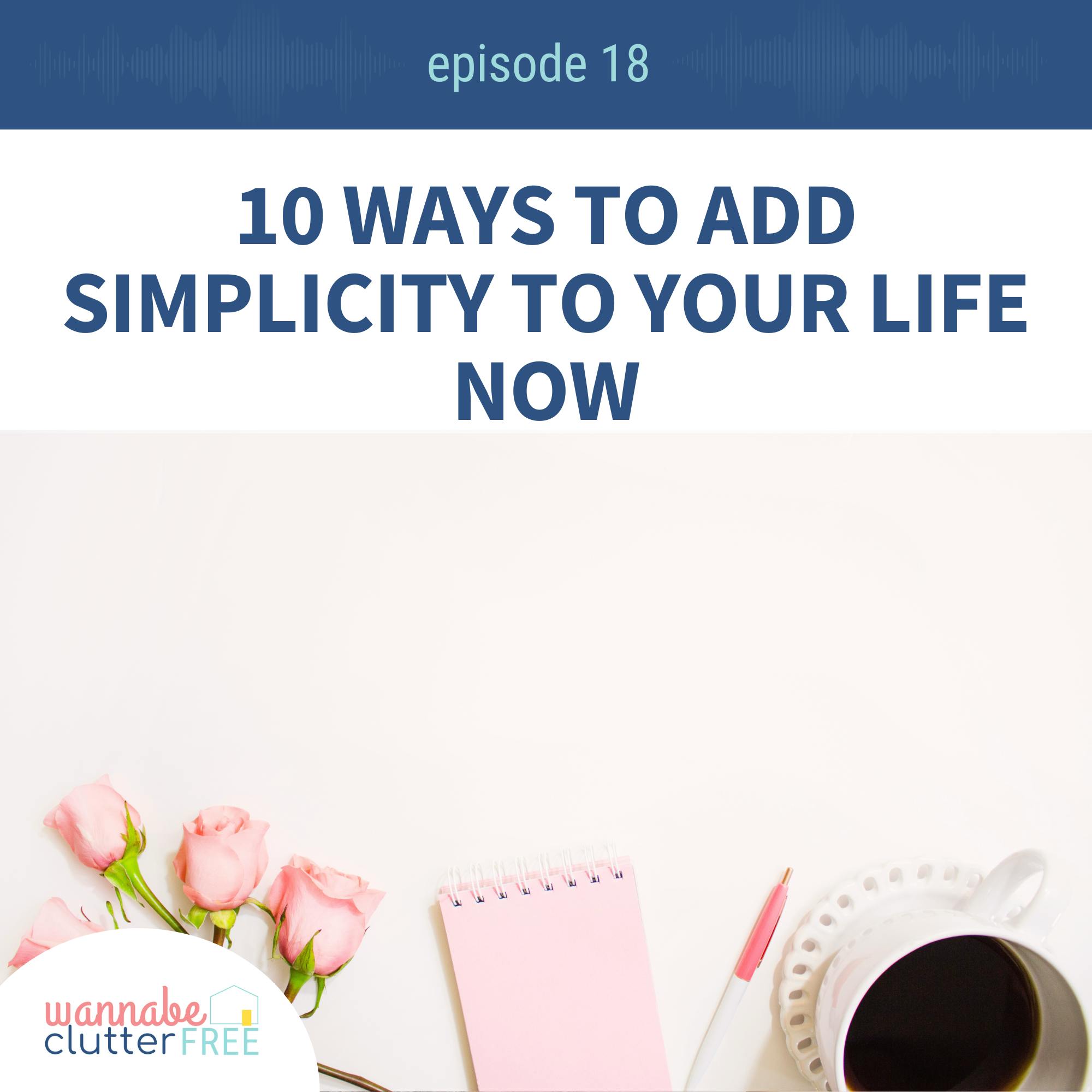 Ep 18: 10 Ways to Add Simplicity to Your Life Now episode artwork