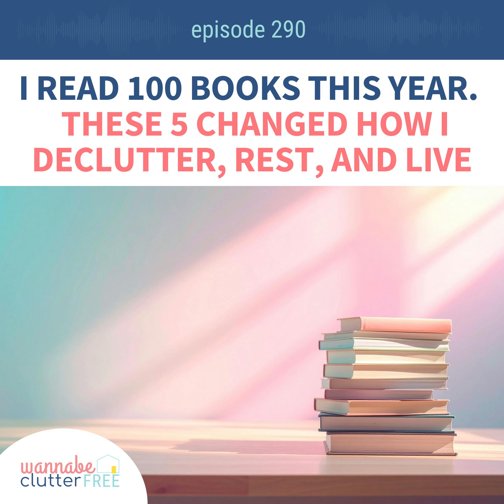 I Read 100 Books This Year. These 5 Changed How I Declutter, Rest, and Live (Ep 290) episode artwork