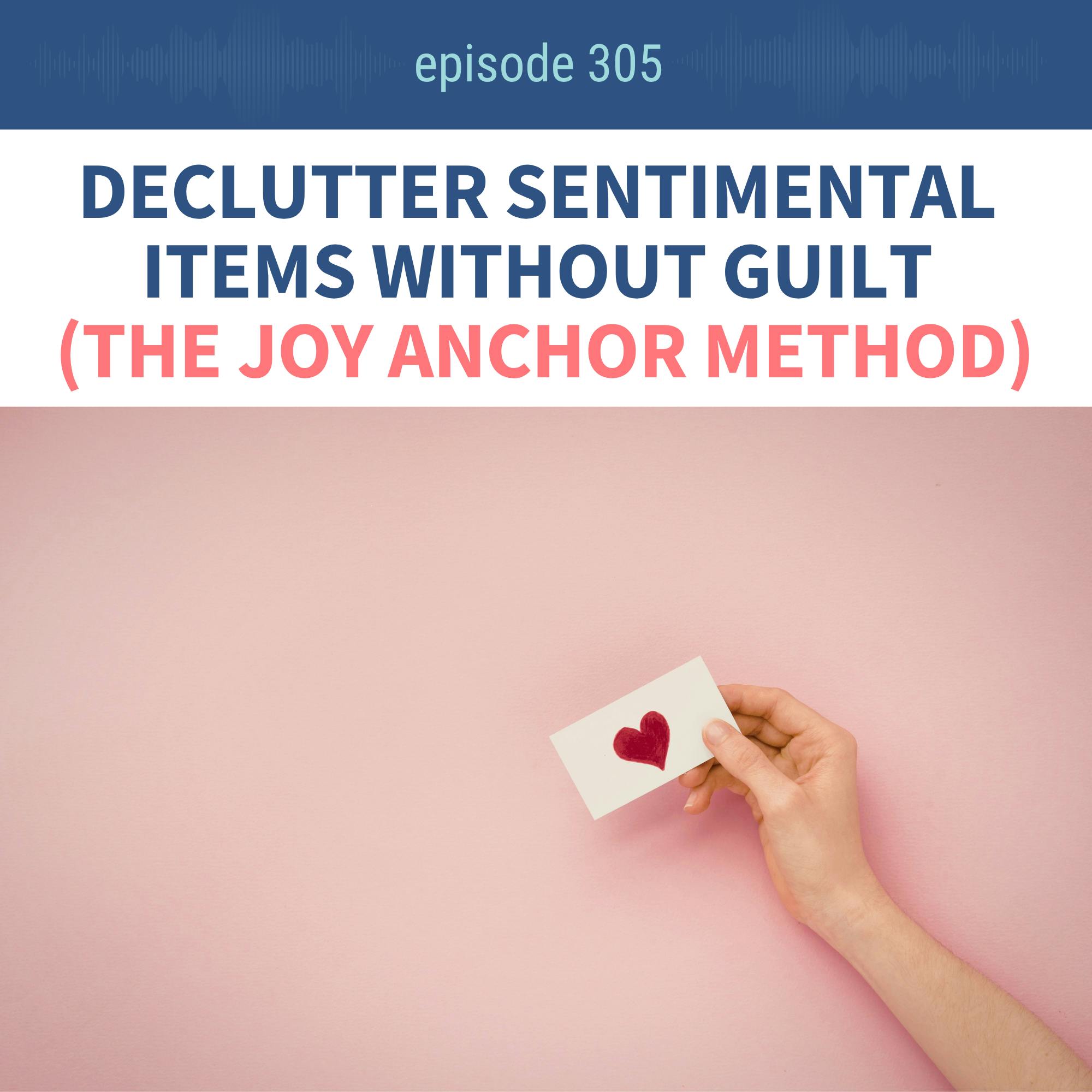 How to Declutter Sentimental Items Without Guilt (The Joy Anchor Method) Ep 305