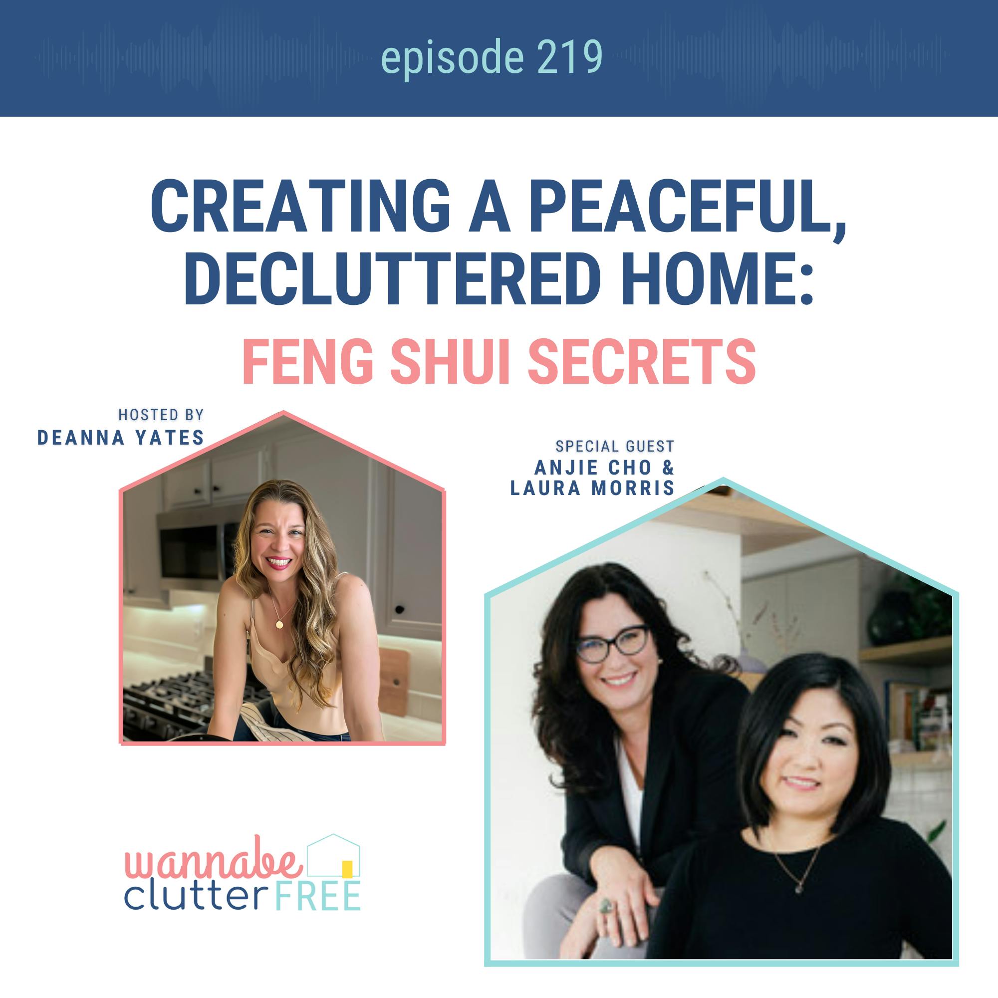 Ep 219: Creating a Peaceful, Decluttered Home: Feng Shui Secrets with Anjie Cho & Laura Morris