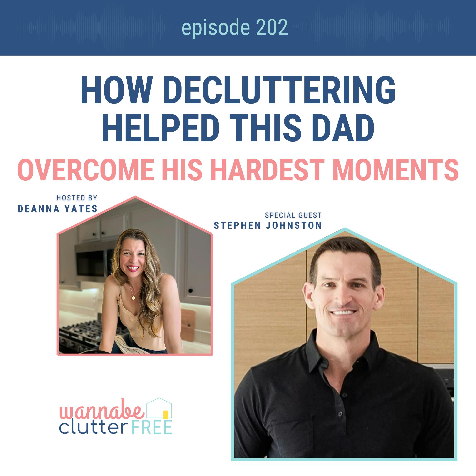Ep 202: How Decluttering Helped This Dad Overcome His Hardest Moments