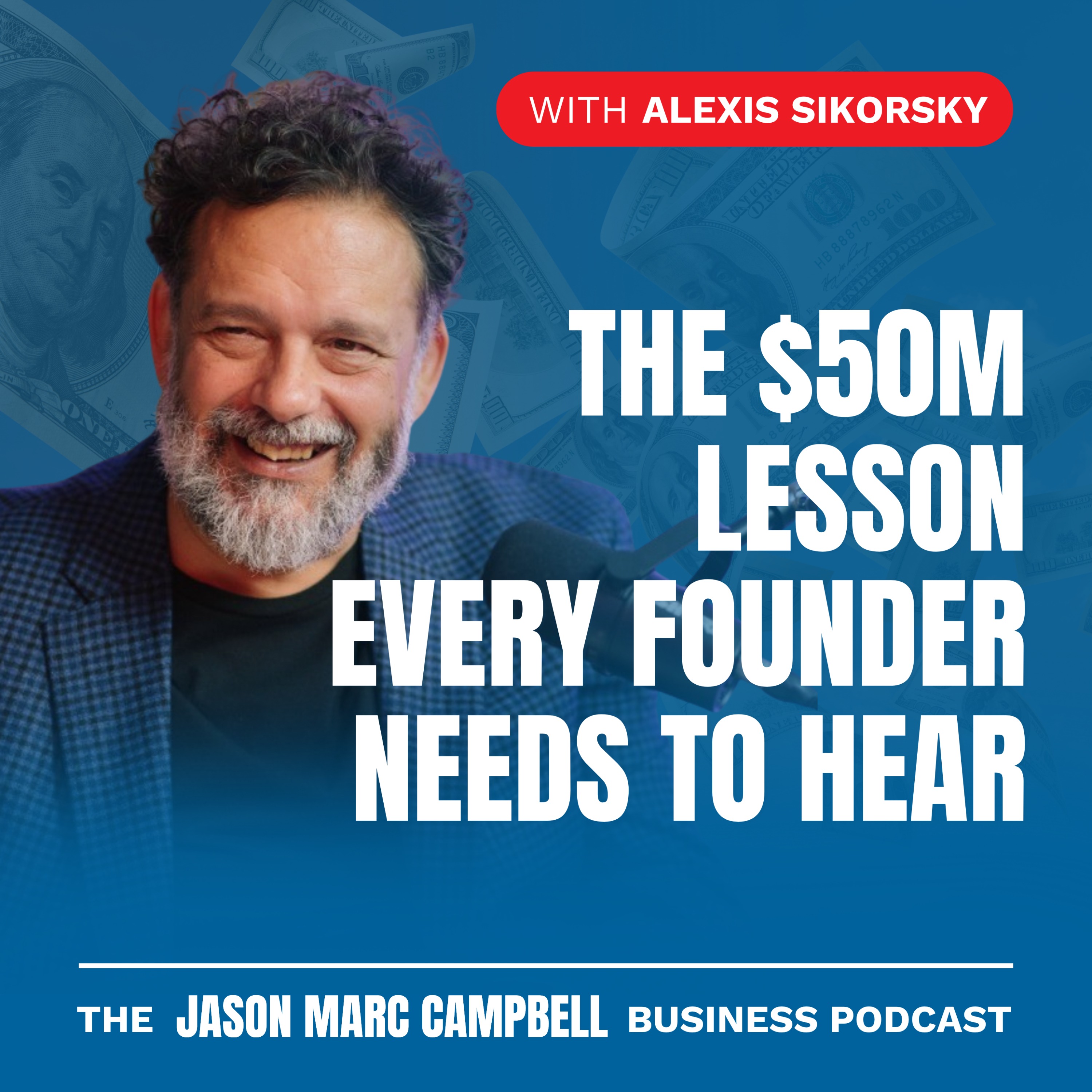 The $50 Million Lesson Every Founder Needs to Hear — Alexis Sikorsky — The Jason Marc Campbell Business Podcast cover