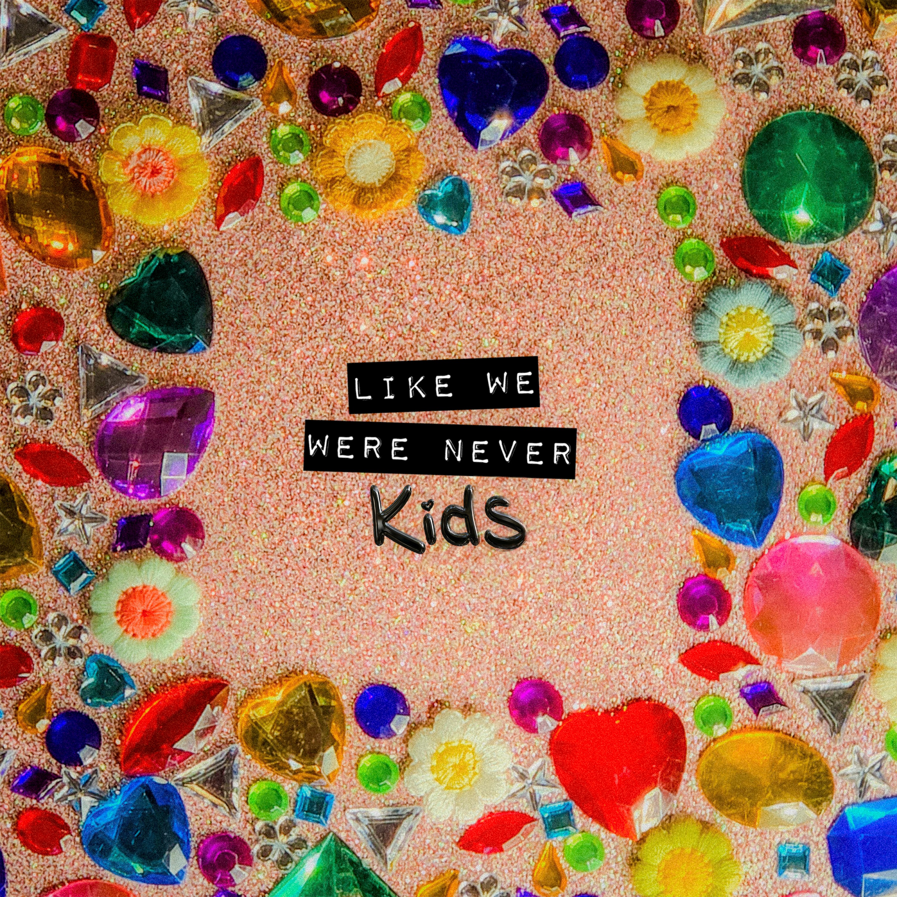 Like We Were Never Kids