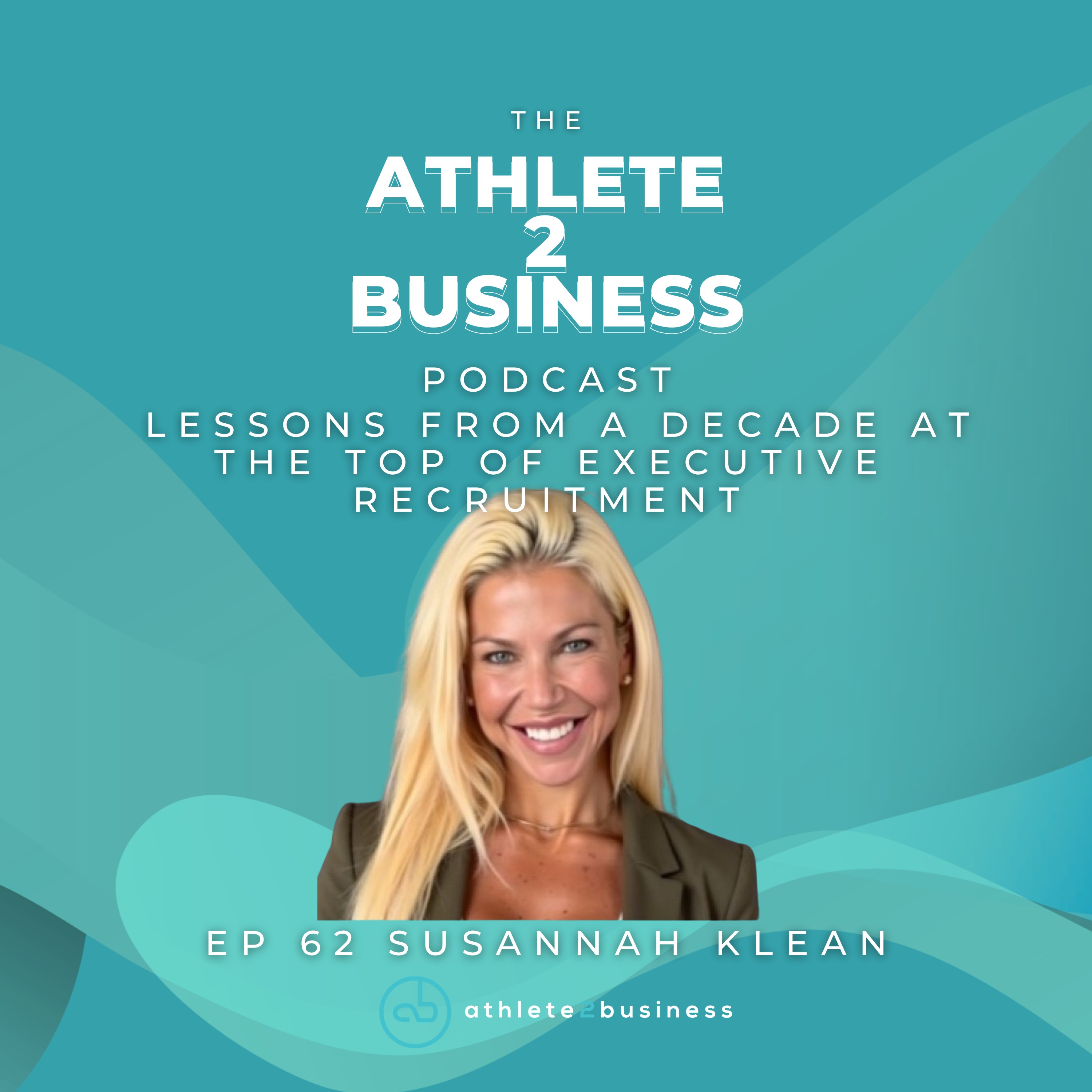 #62 – Susannah Klean – Headhunting CEOs, High Performance Habits and Why Athletes Make the Best Hires: Lessons From a Decade at the Top of Executive Recruitment episode artwork