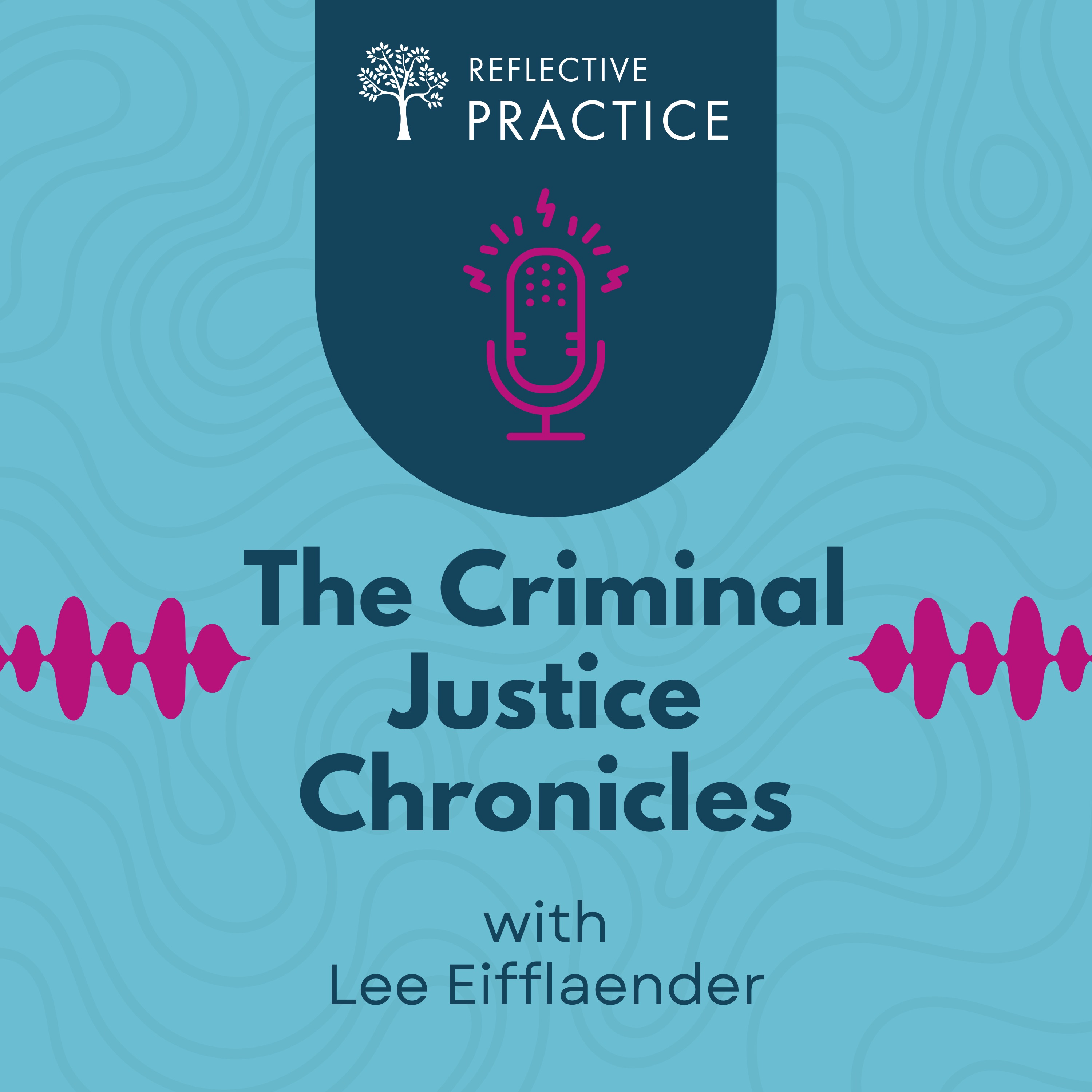 Reflective Practice: The Criminal Justice Chronicles podcast artwork