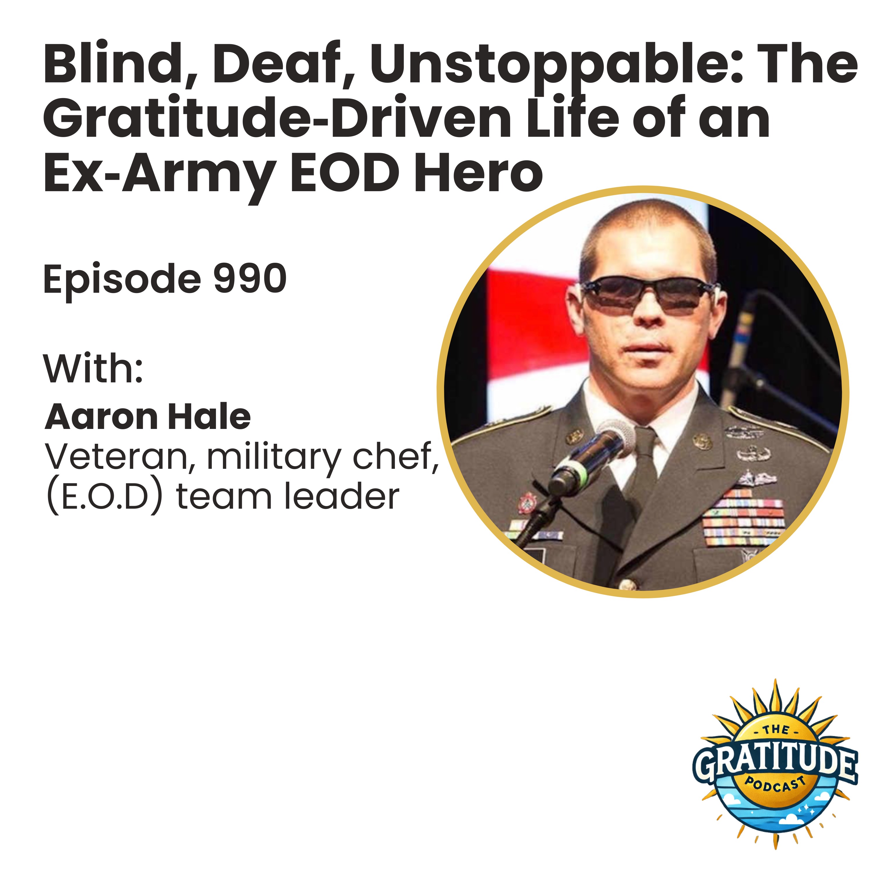 Blind, Deaf, Unstoppable: The Gratitude‑Driven Life of an Ex‑Army EOD Hero - Aaron Hale (ep. 990)