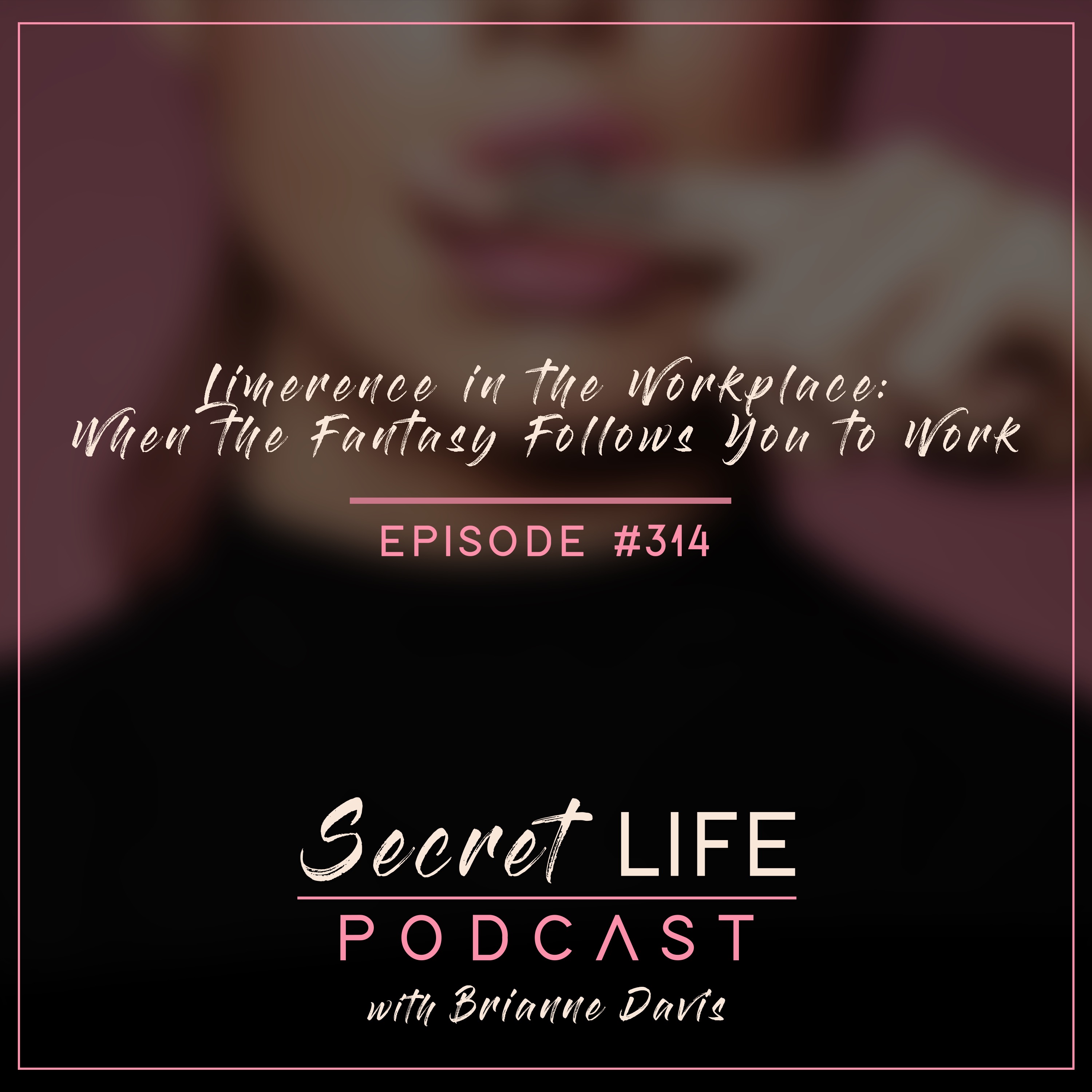 Limerence in the Workplace — When the Fantasy Follows You to Work episode artwork