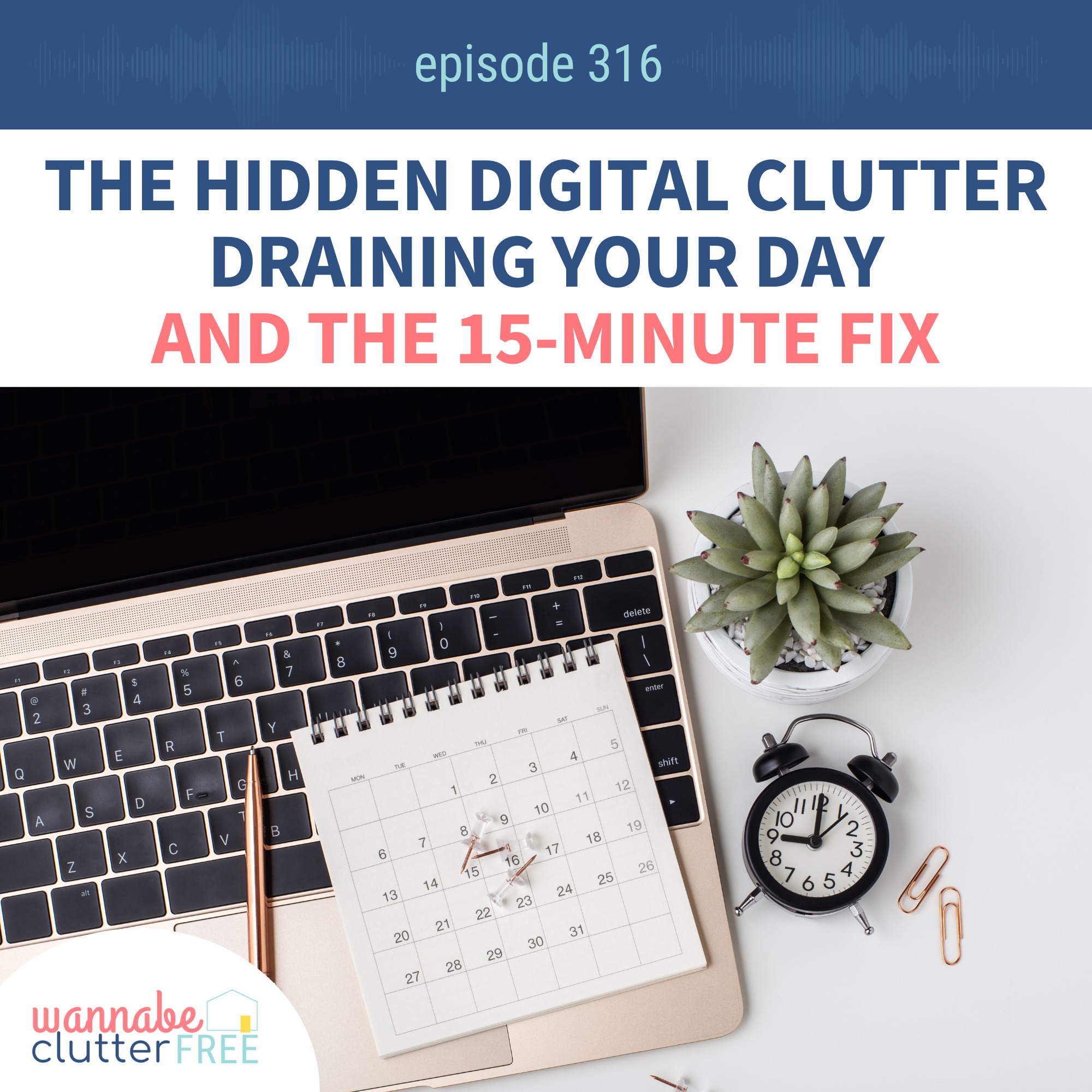 The Hidden Digital Clutter Draining Your Day and the 15-Minute Fix (Ep 316) episode artwork