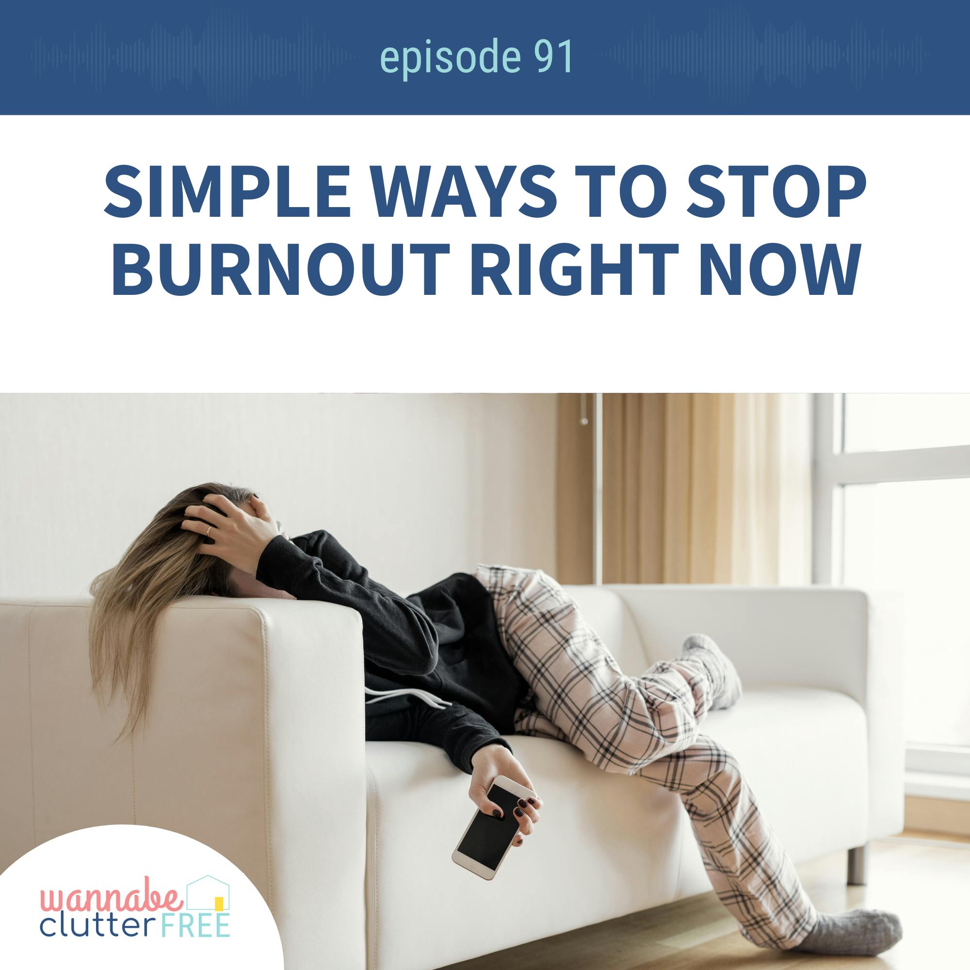 Ep 91: Simple Ways to Stop Burnout Right Now