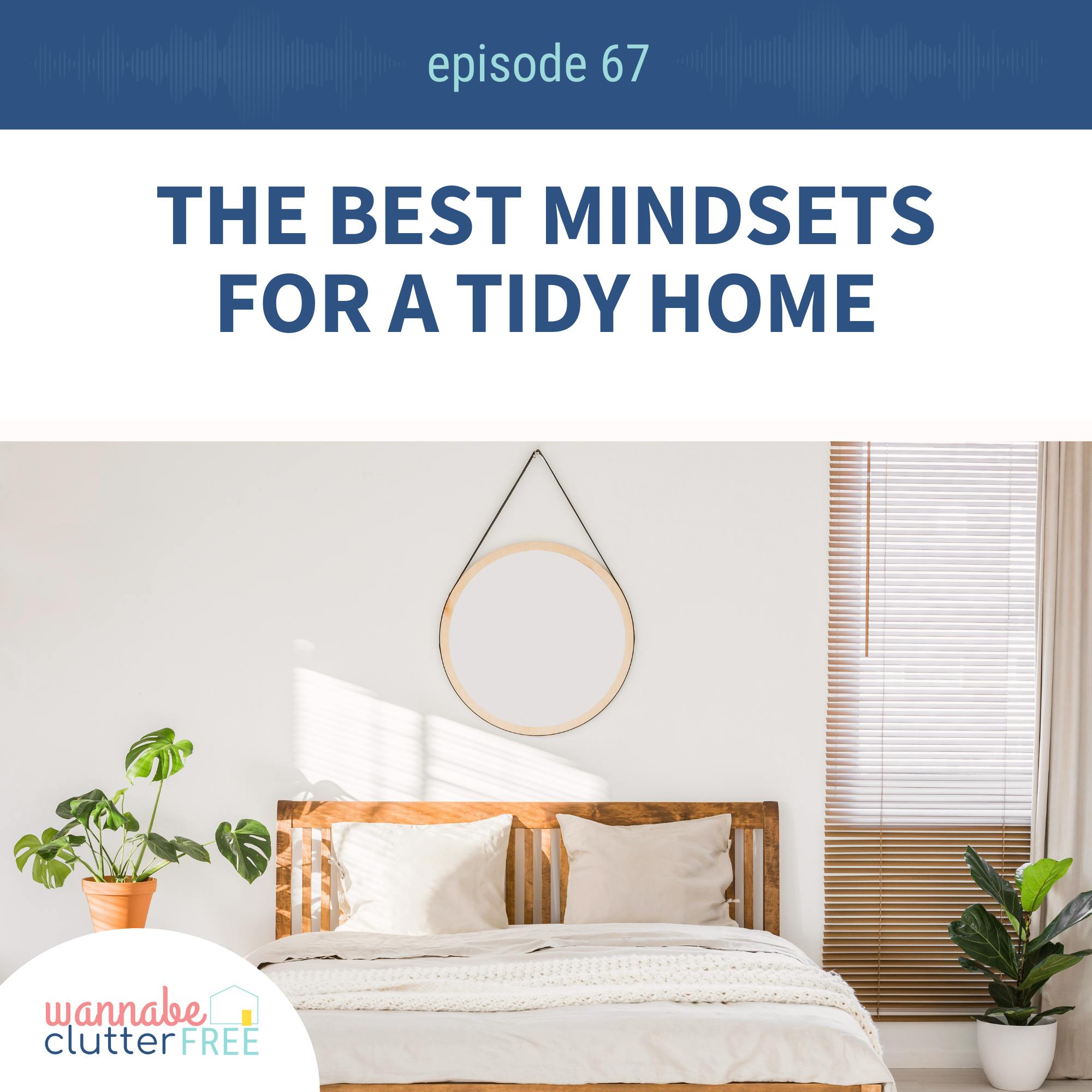 Ep 67: The Best Mindsets for a Tidy Home