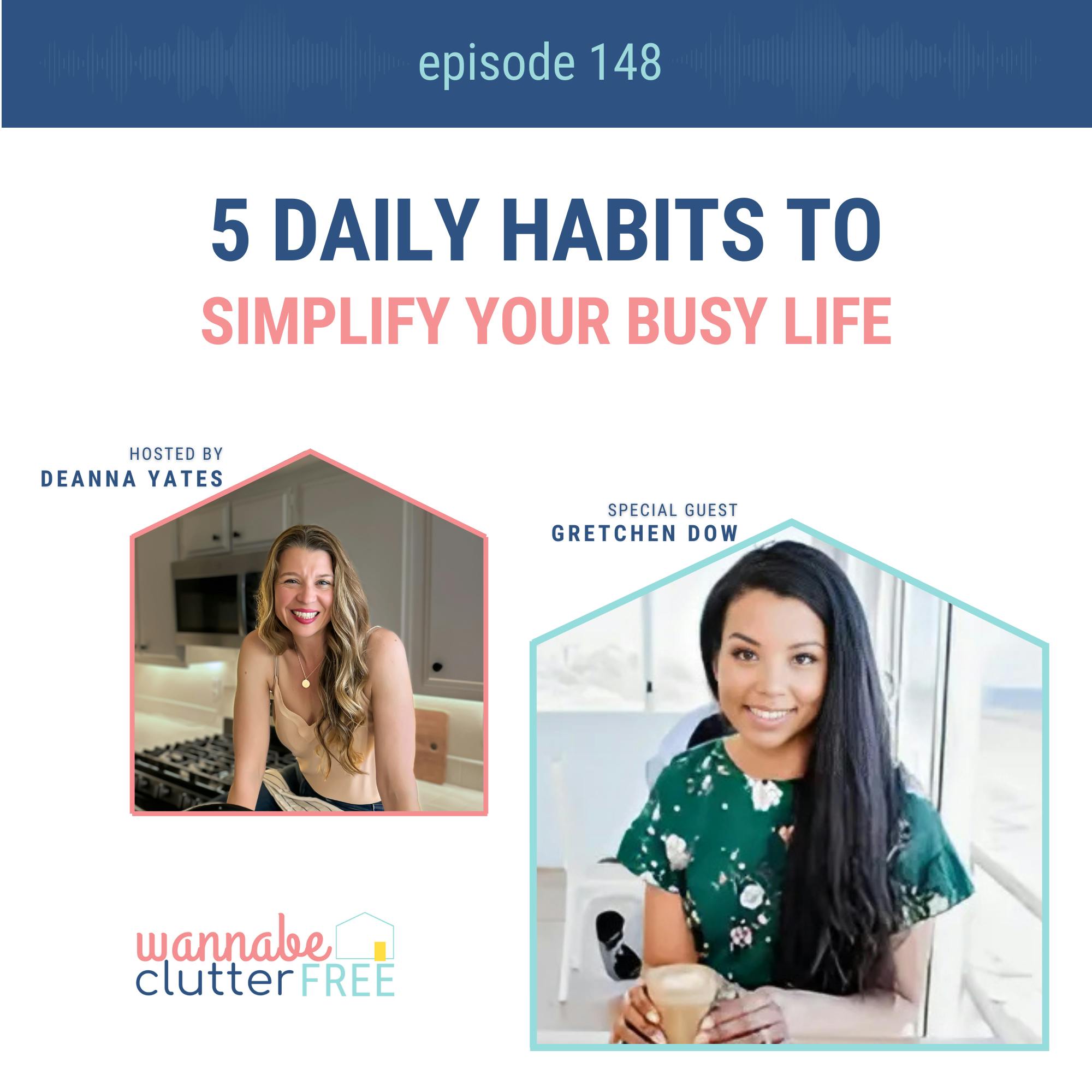 Ep 148: 5 Daily Habits to Simplify Your Busy Life with Gretchen Dow