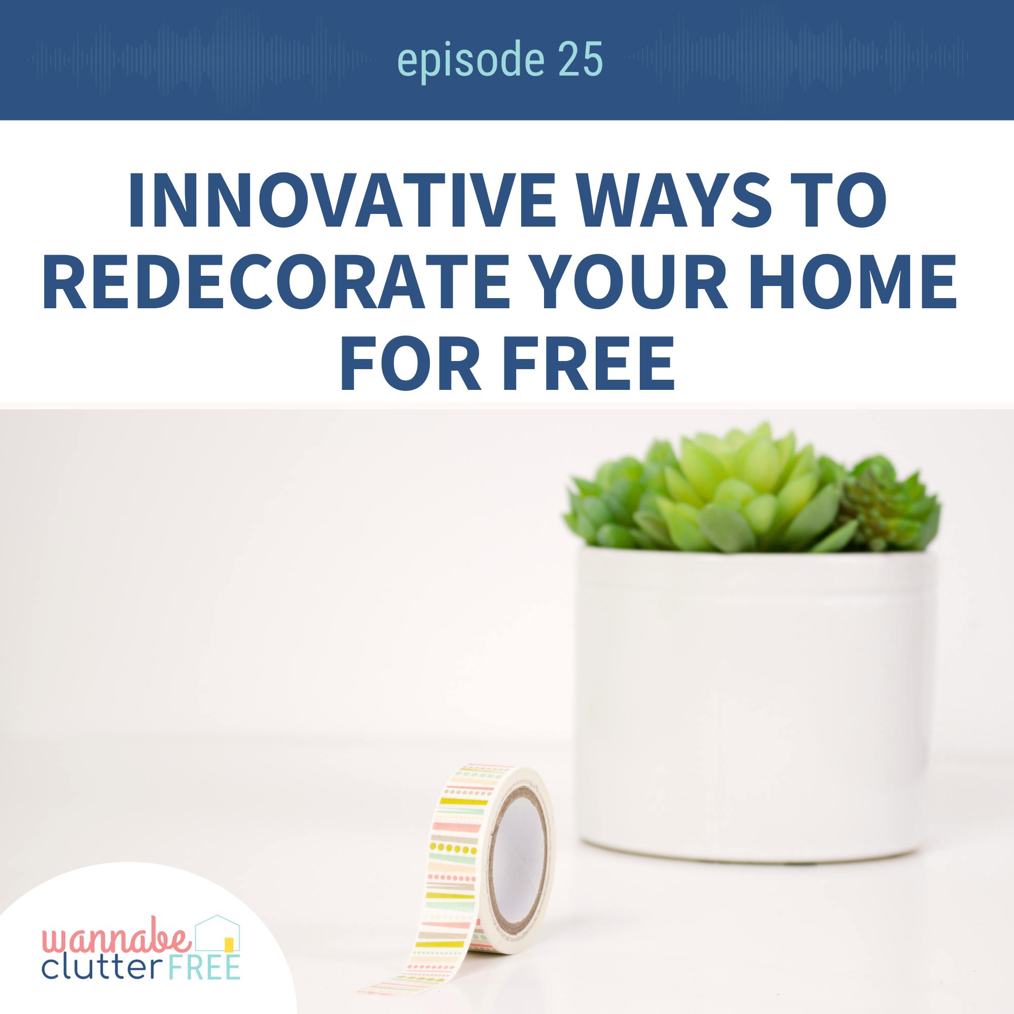 Ep 25: Innovative Ways to Redecorate Your Home for Free