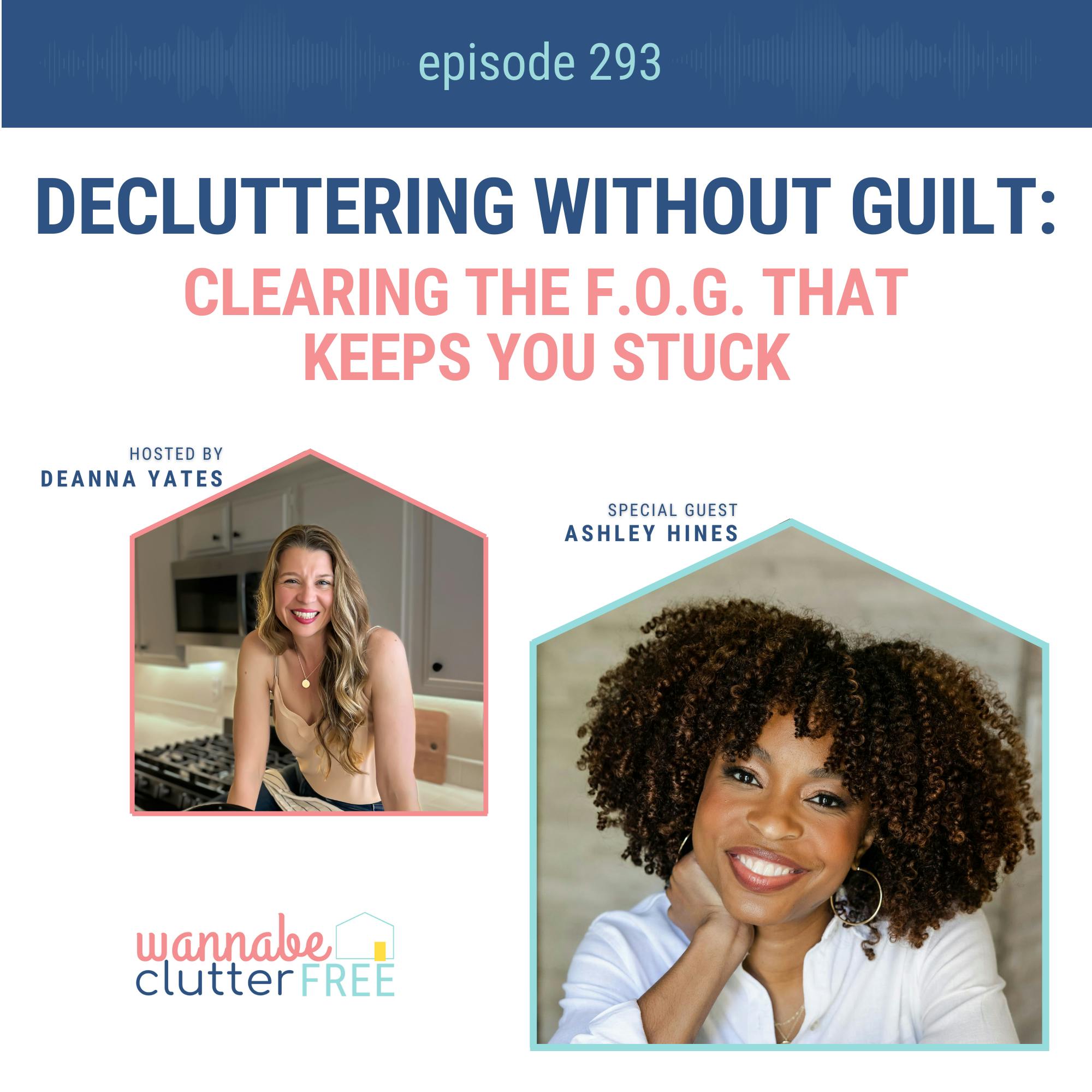 Decluttering Without Guilt: Clearing the F.O.G. That Keeps You Stuck with Ashley Hines (Ep 293)