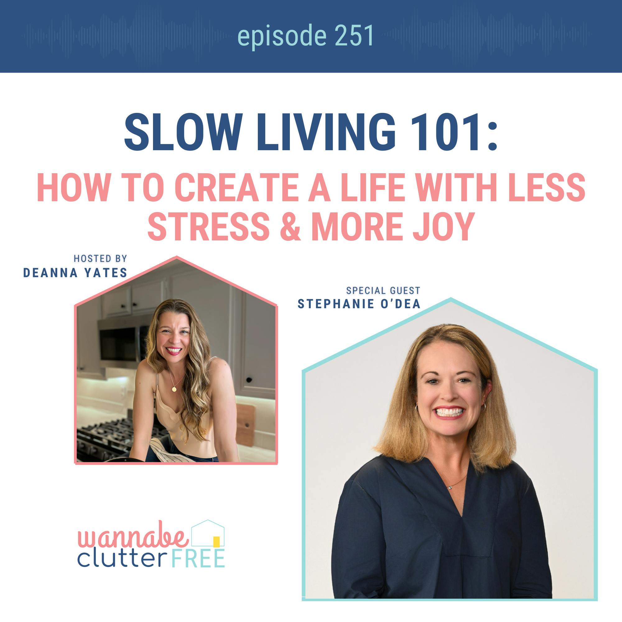 Slow Living 101: How to Create a Life with Less Stress & More Joy with Stephanie O’Dea (Ep 251)