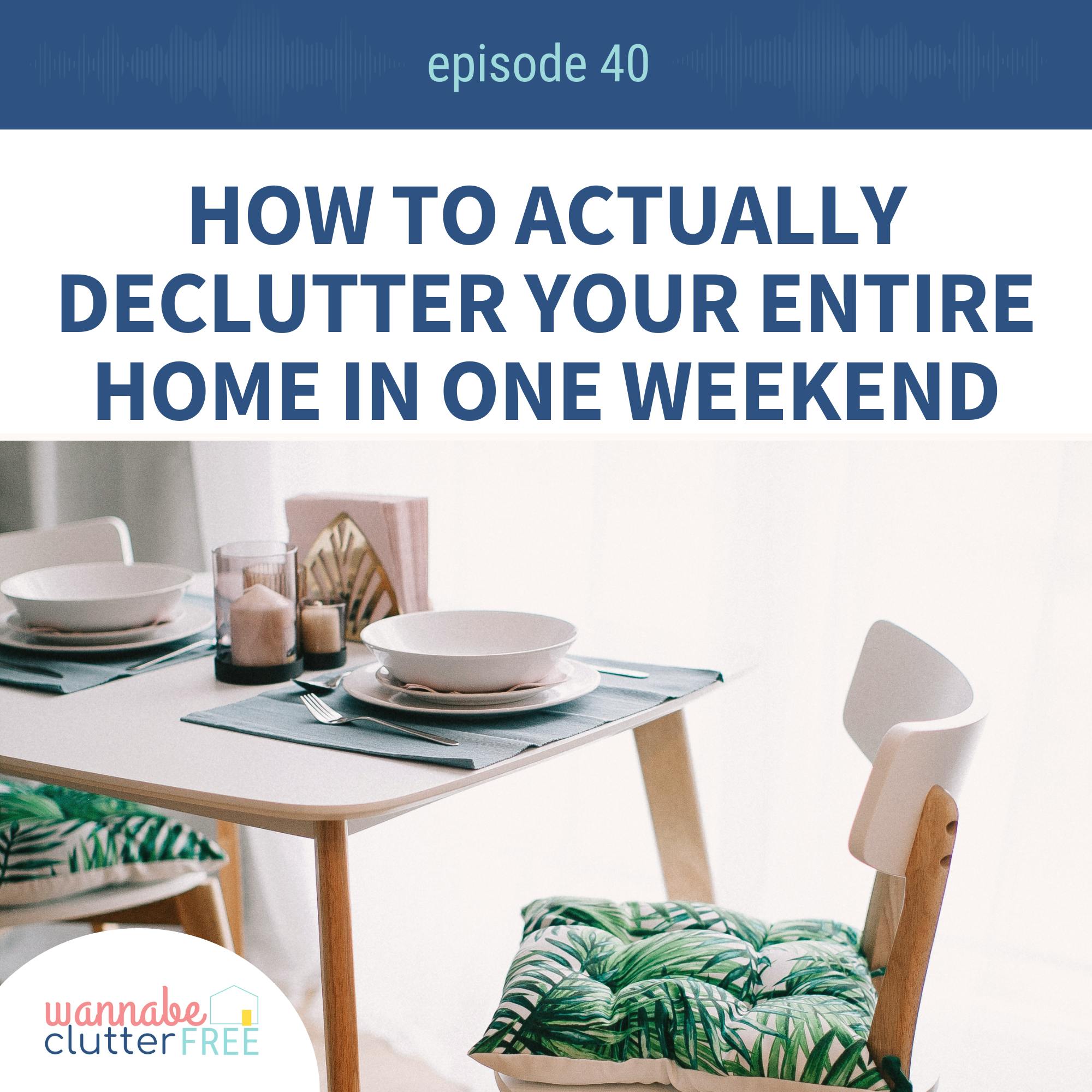 Ep 40 How to Actually Declutter Your Entire Home in ONE Weekend