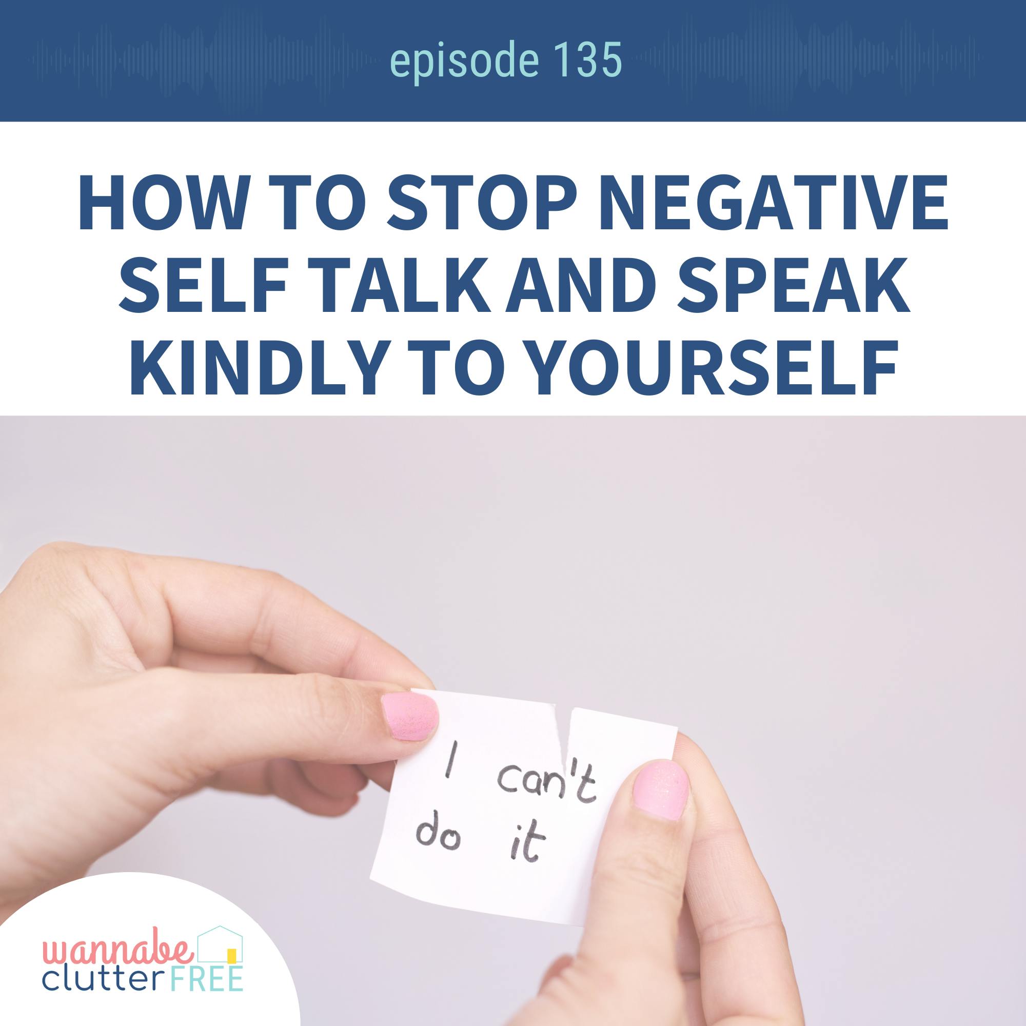 Ep 135: How to Stop Negative Self Talk and Speak Kindly to Yourself