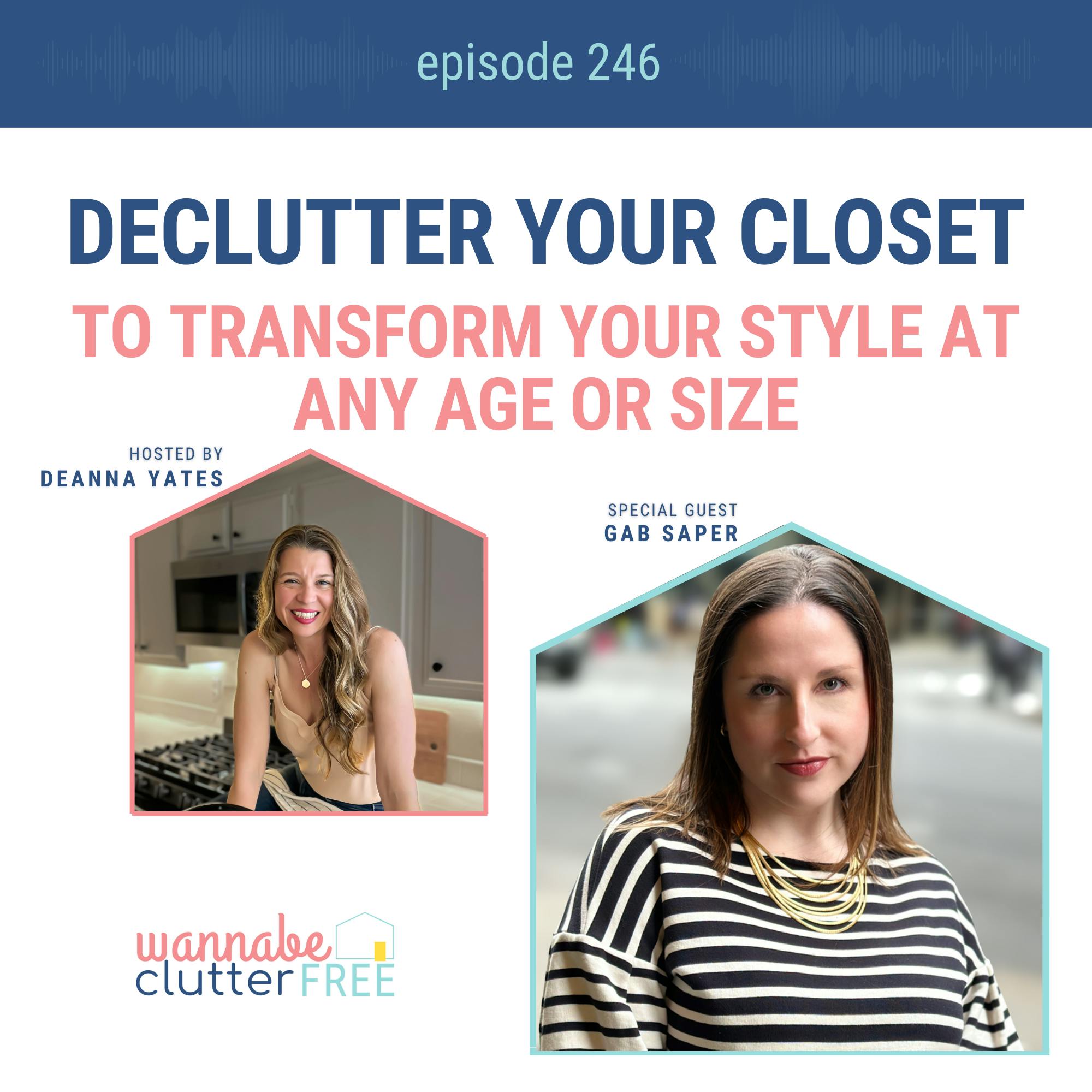Declutter Your Closet to Transform Your Style at Any Age or Size with Gab Saper (Ep 246)