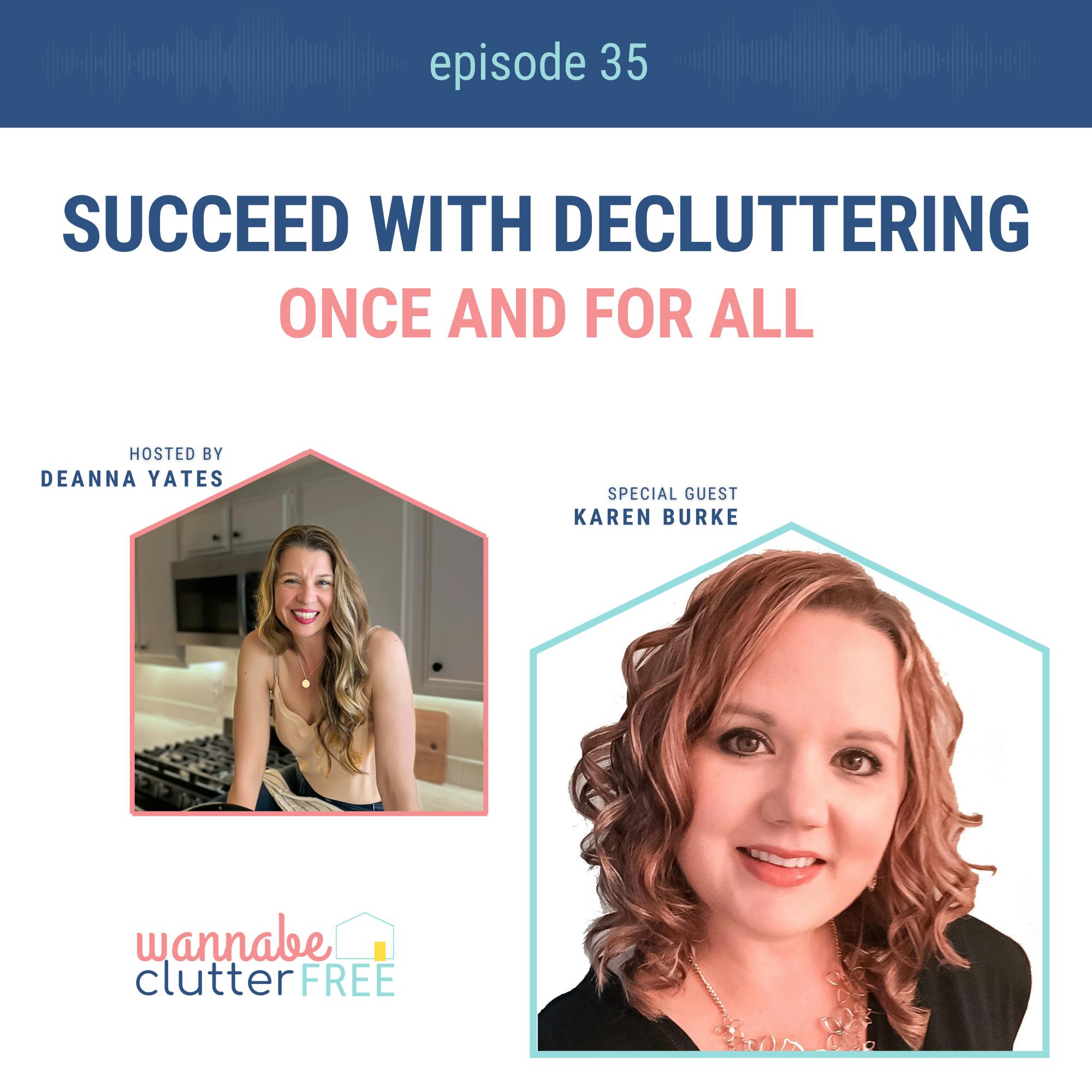 Ep 35: How to Succeed with Decluttering Once and For All with Karen Burke
