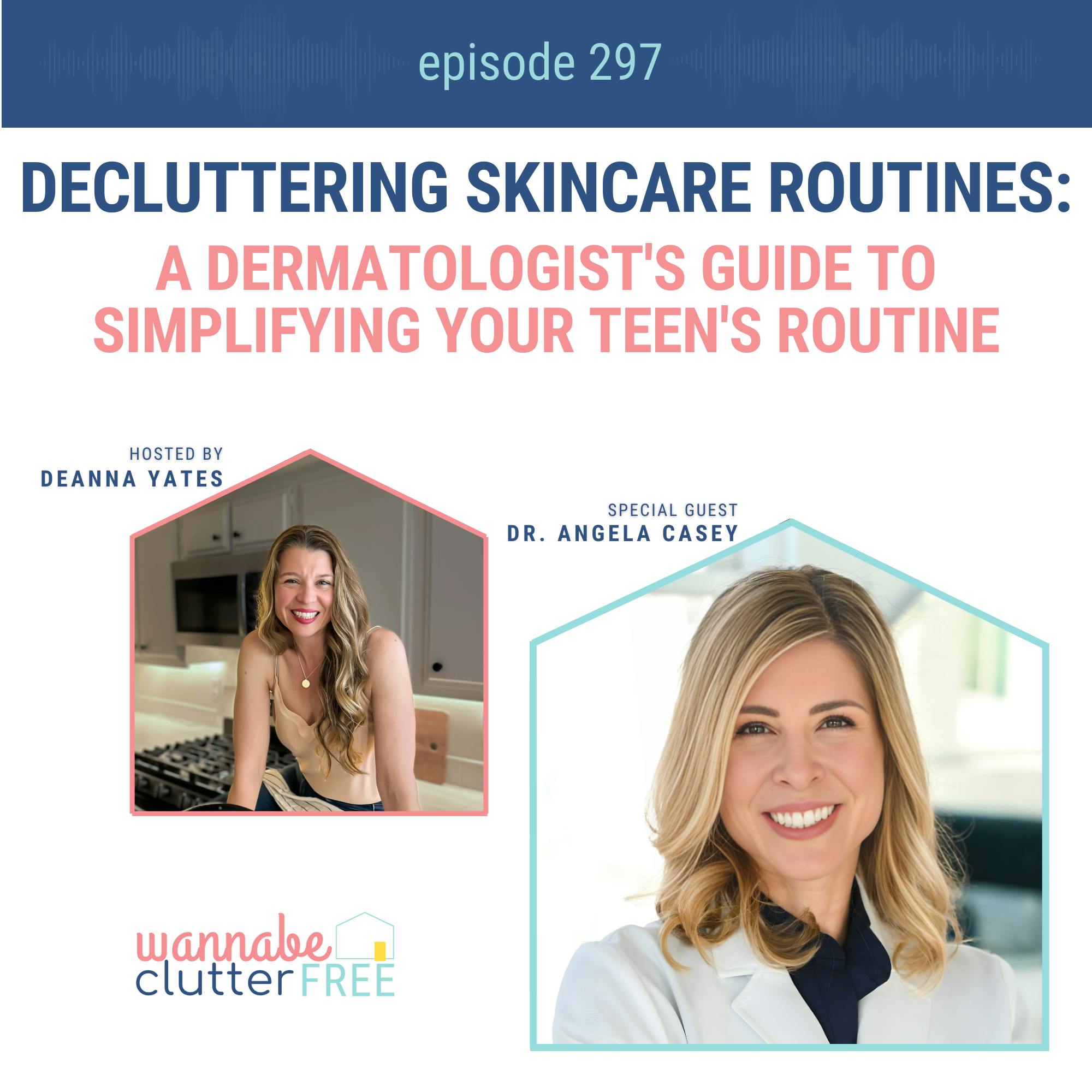 Decluttering Skincare Routines: A Dermatologist's Guide to Simplifying Your Teen's Routine with Dr. Angela Casey (Ep 297)
