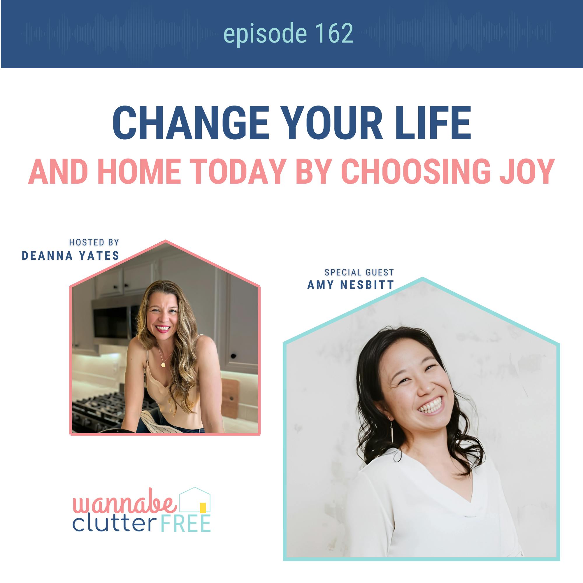 Ep 162: Change Your Life and Home Today by Choosing Joy with Amy Nesbitt
