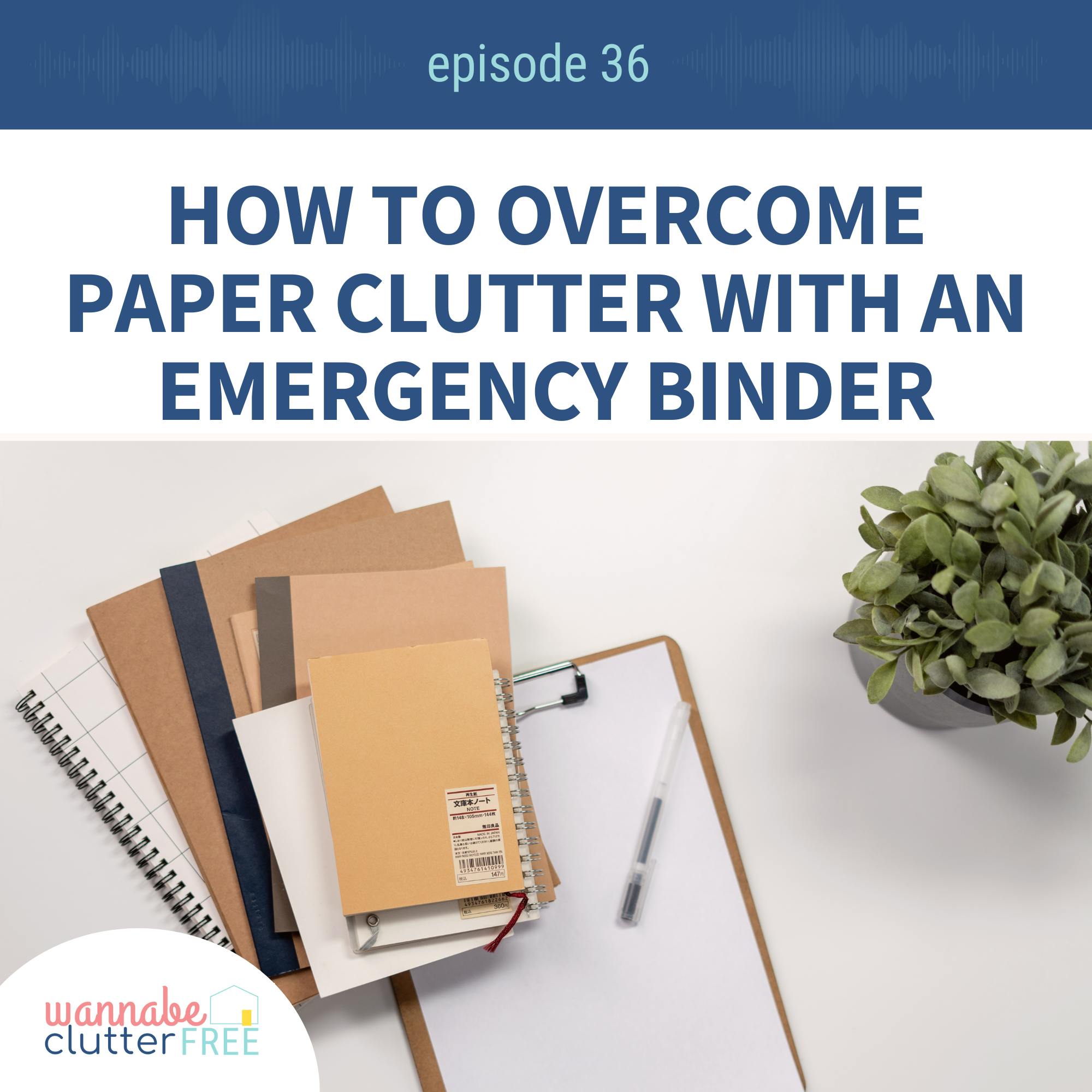 Ep 36: How to Overcome Paper Clutter with an Emergency Binder