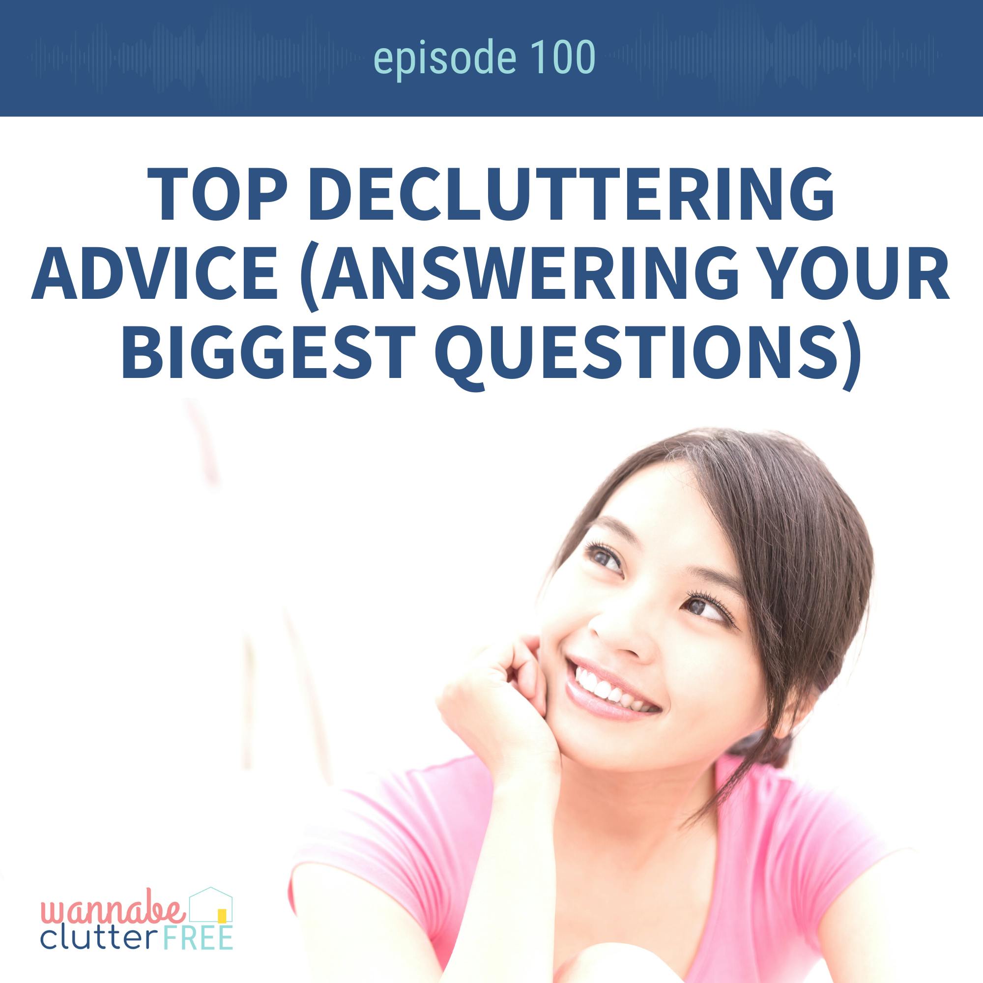 Ep 100: Top decluttering advice (answering your BIGGEST questions)
