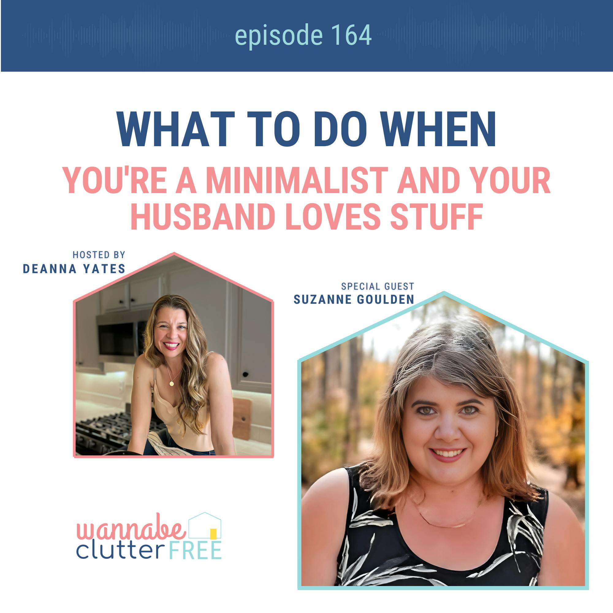Ep 164: What To Do When You're a Minimalist and Your Husband Loves Stuff
