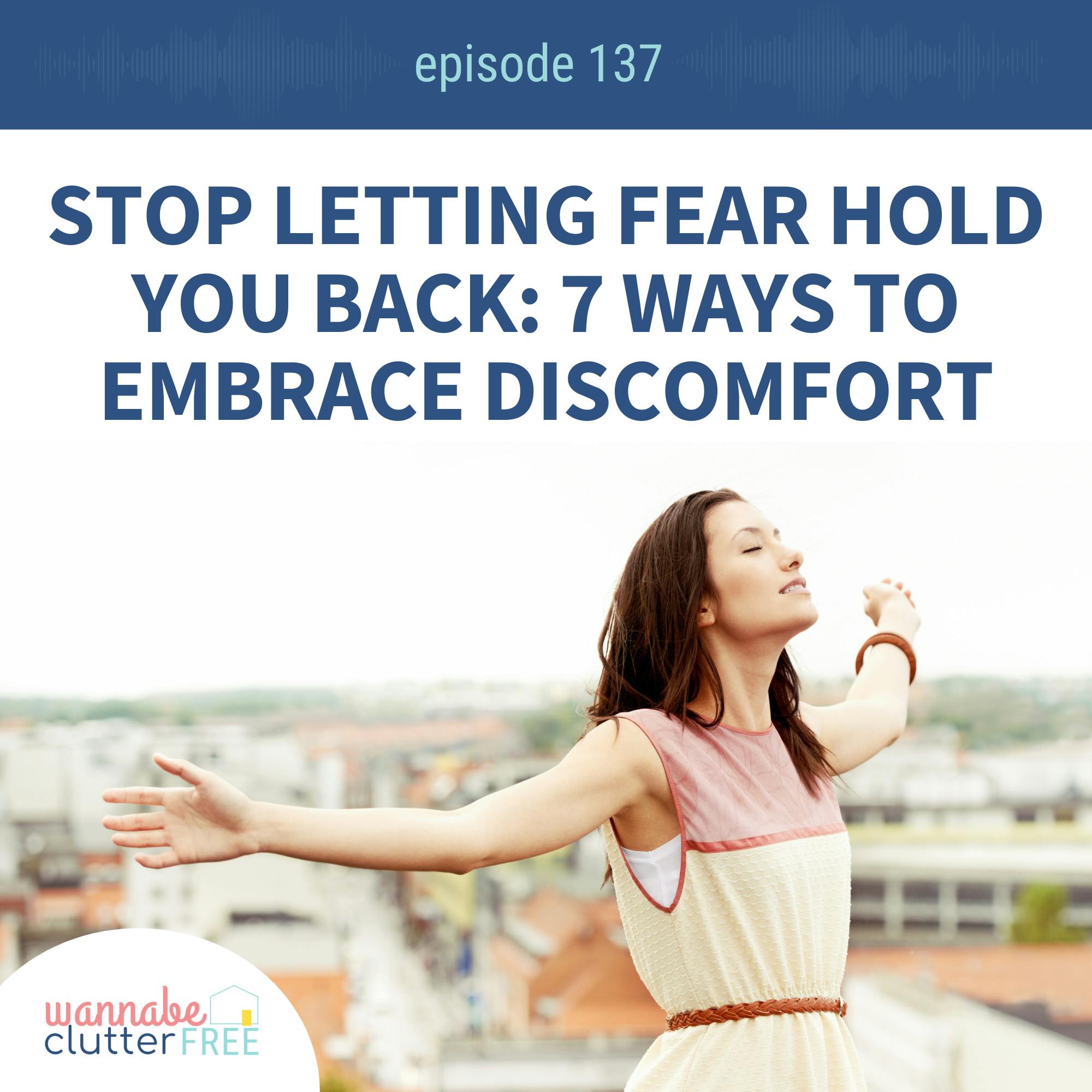 Ep 137: Stop Letting Fear Hold You Back: 7 Ways to Embrace Discomfort
