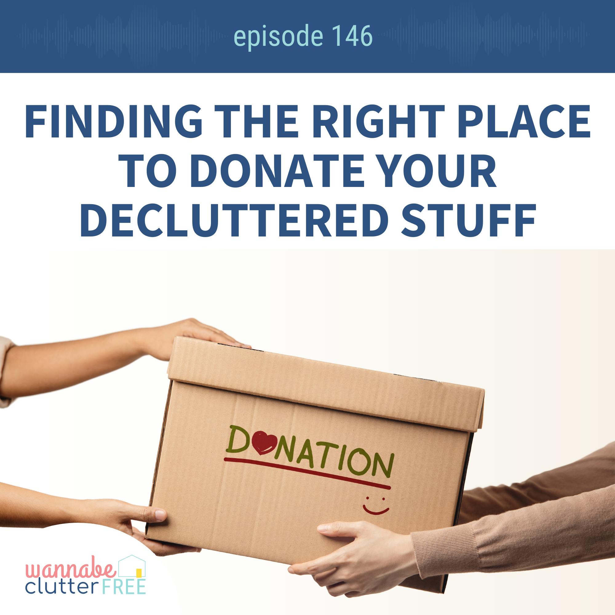 Ep 146: Finding the Right Place to Donate Your Decluttered Stuff