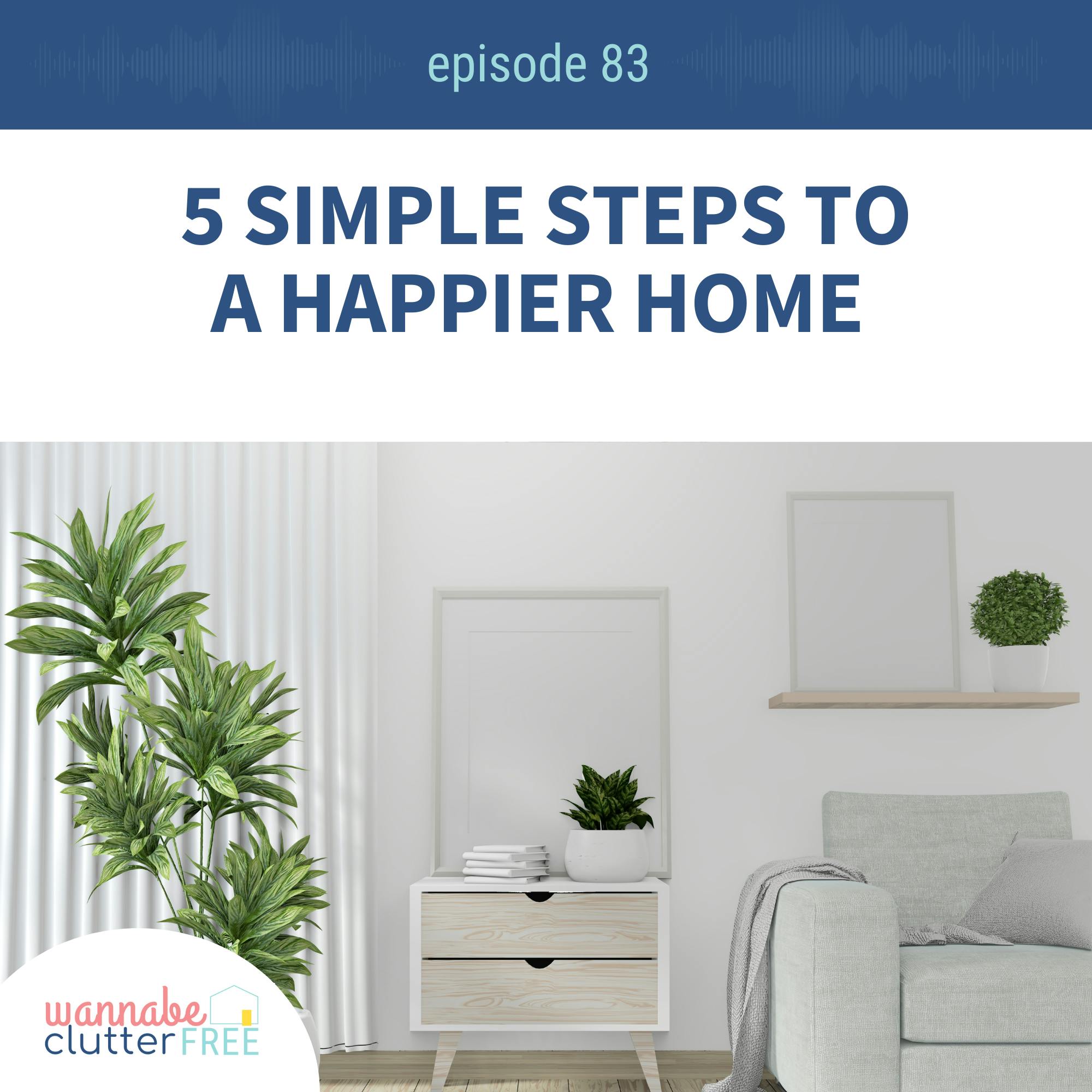 Ep 83: 5 Simple Steps to a Happier Home