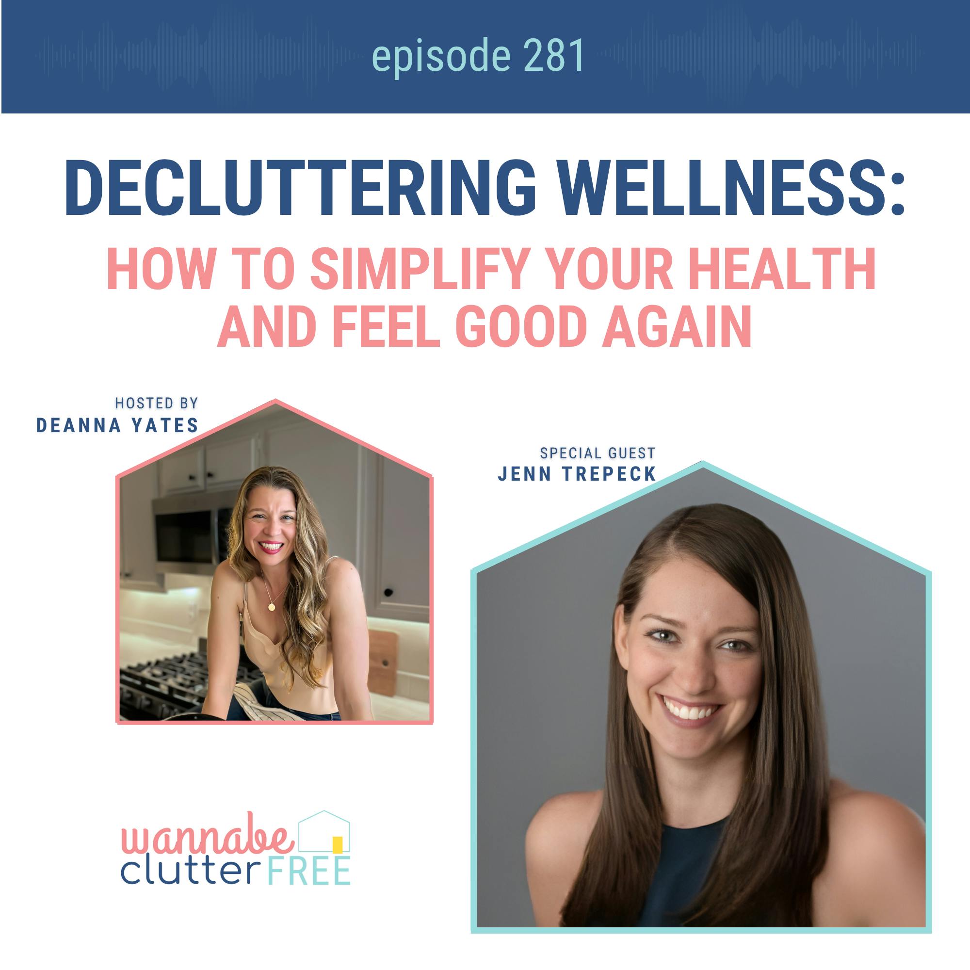 Decluttering Wellness: How to Simplify Your Health and Feel Good Again with Jenn Trepeck (Ep 281)