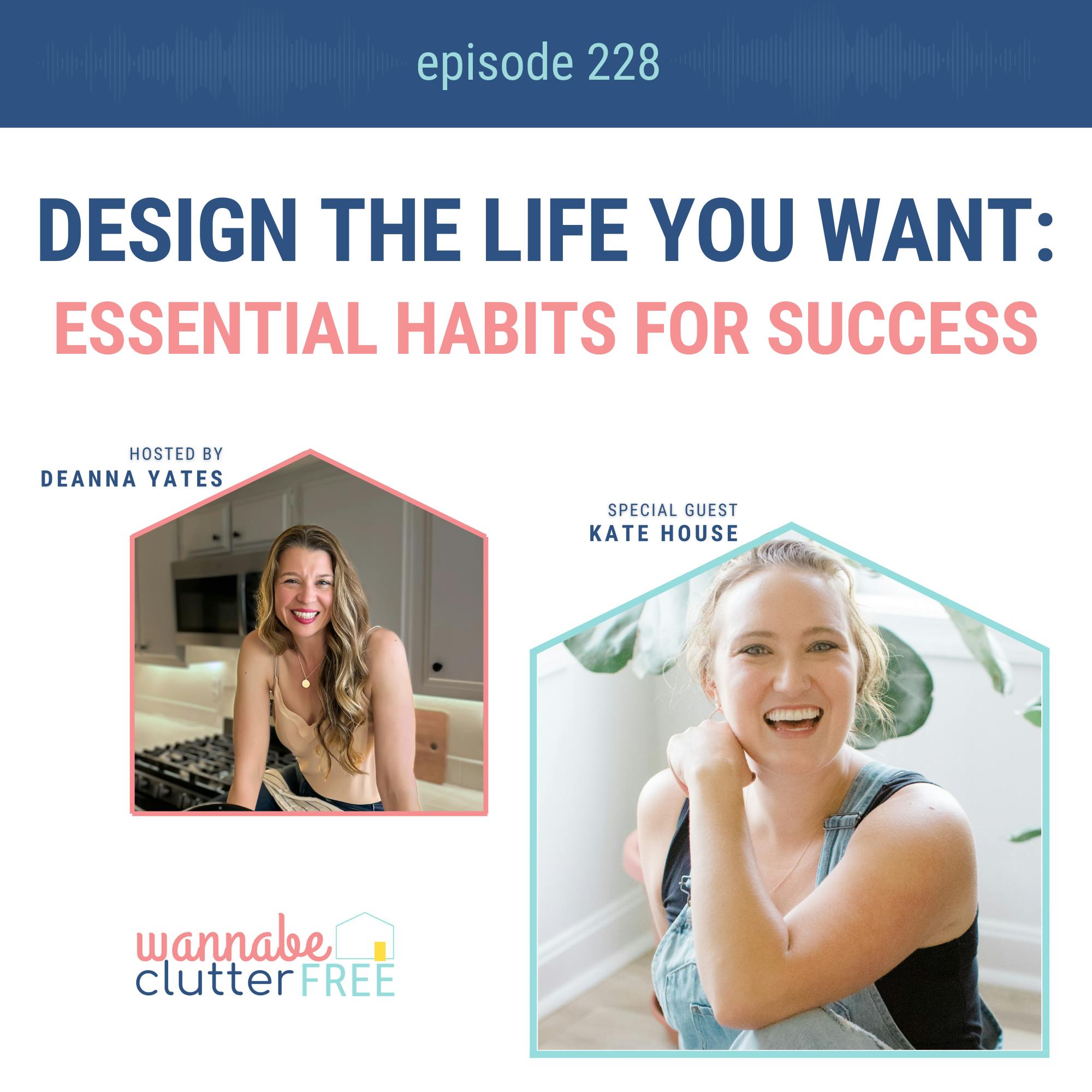 Design the Life You Want: Essential Habits for Success with Kate House (Ep 228)
