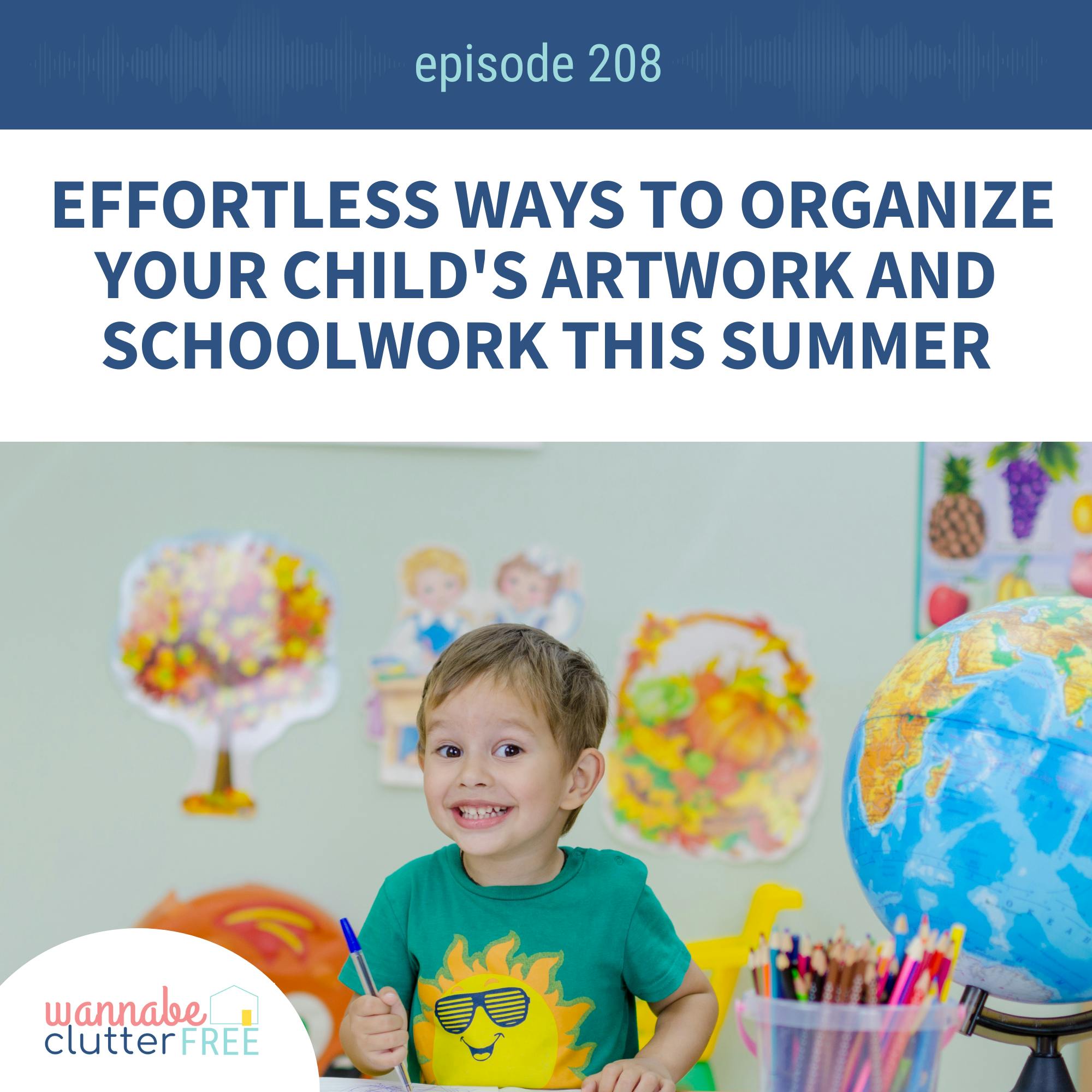Ep 208: Effortless Ways to Organize Your Child's Artwork and Schoolwork This Summer