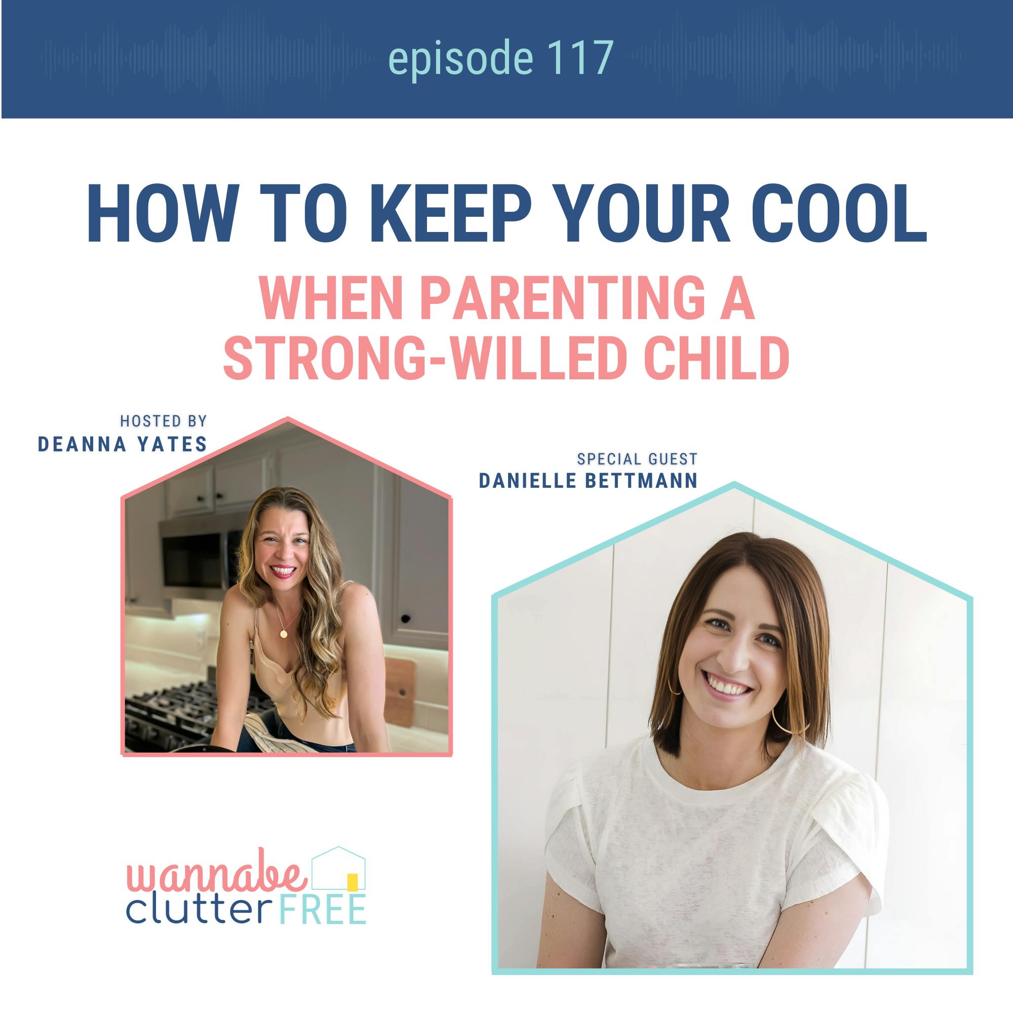 Ep 117: How to keep your cool when parenting a strong-willed child with Danielle Bettmann