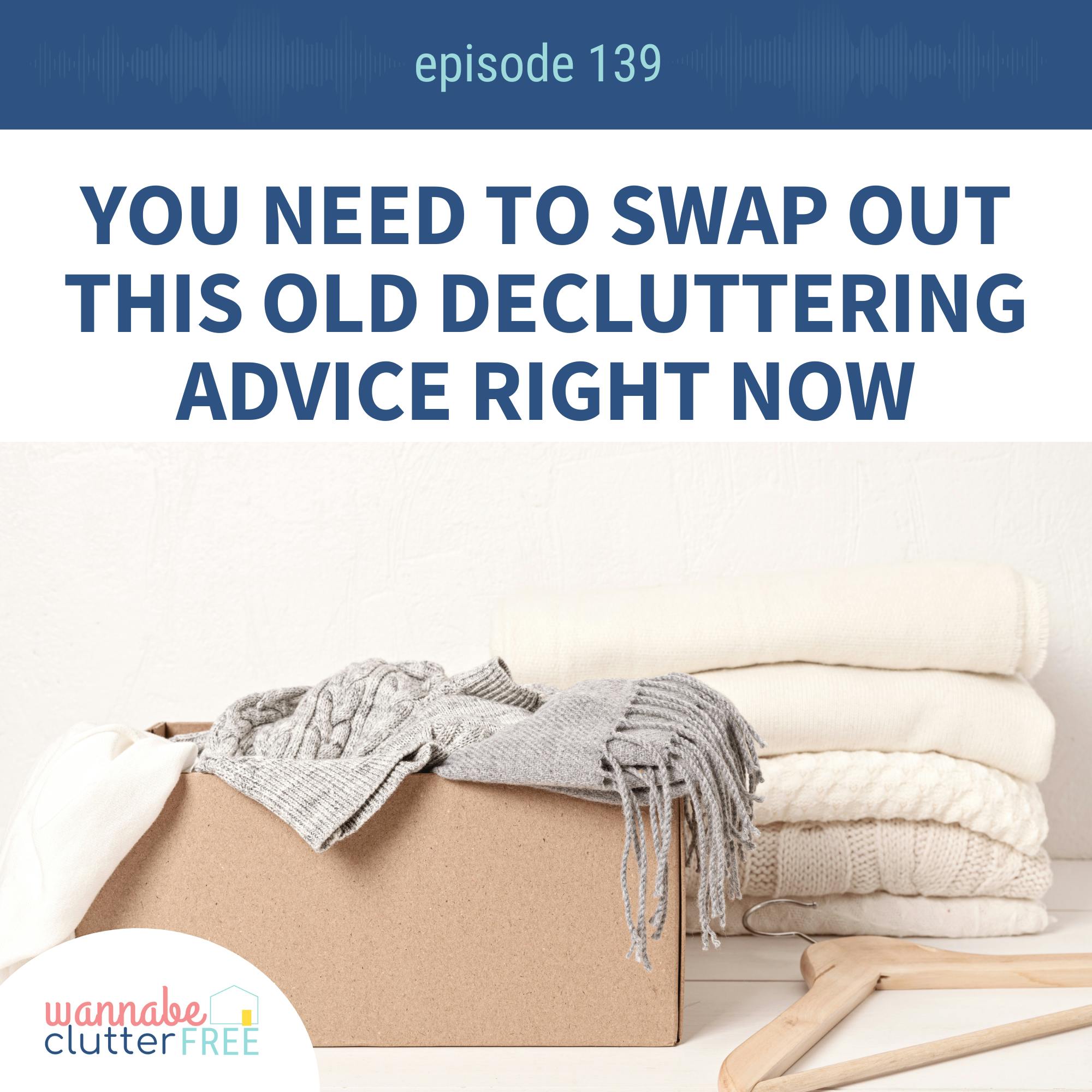 Ep 139: You need to swap out this old decluttering advice right now