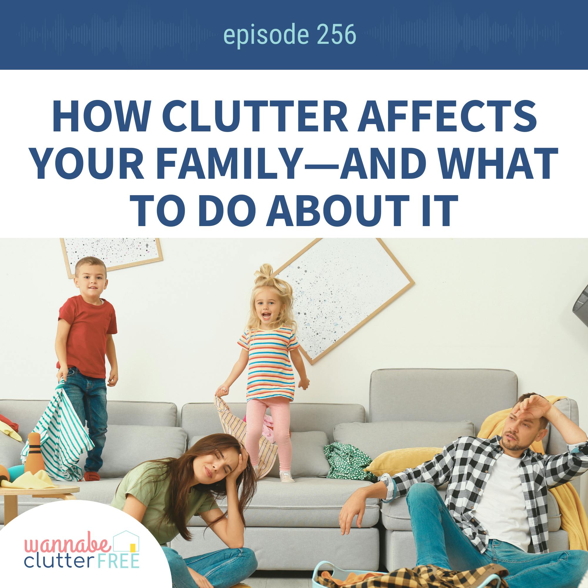 How Clutter Affects Your Family—and What to Do About It: Part 2 the Empowering Life Series (Ep 256)