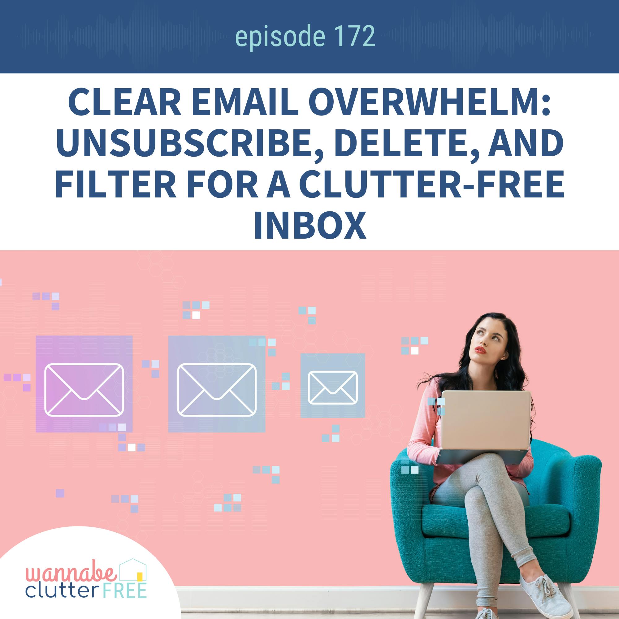 Ep 172: Clear Email Overwhelm: Unsubscribe, Delete, and Filter for a Clutter-Free Inbox