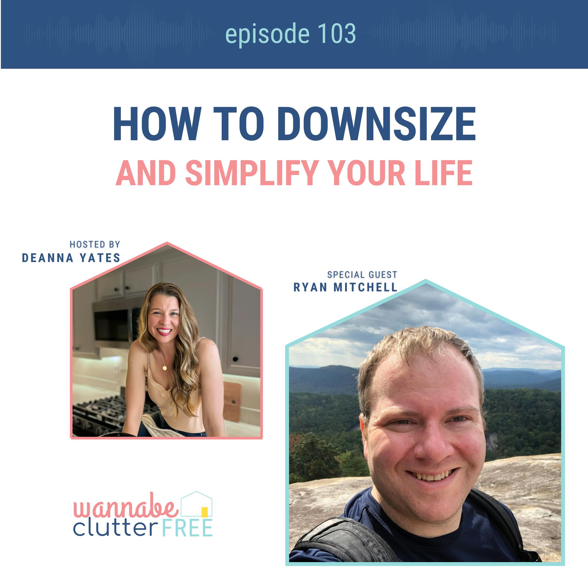 Ep 103: How to Downsize and Simplify Your Life with Ryan Mitchell