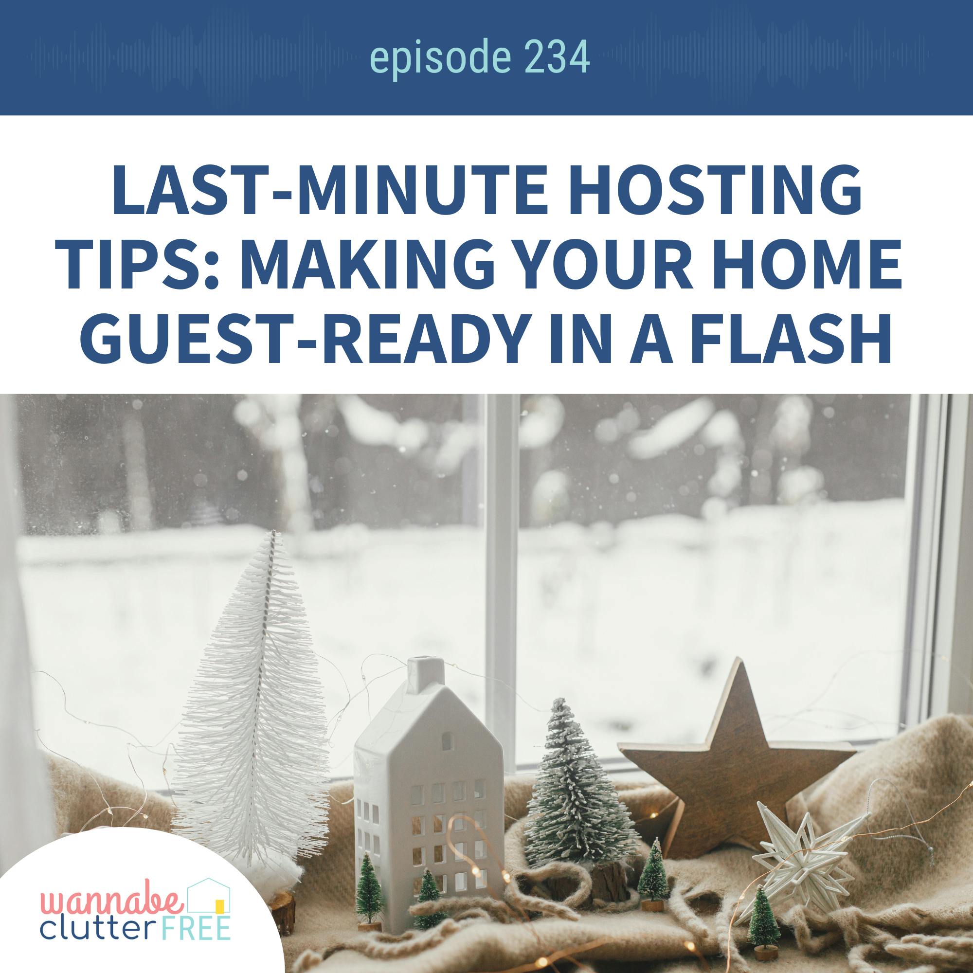 Last-Minute Hosting Tips: Making Your Home Guest-Ready in a Flash (Ep 234)