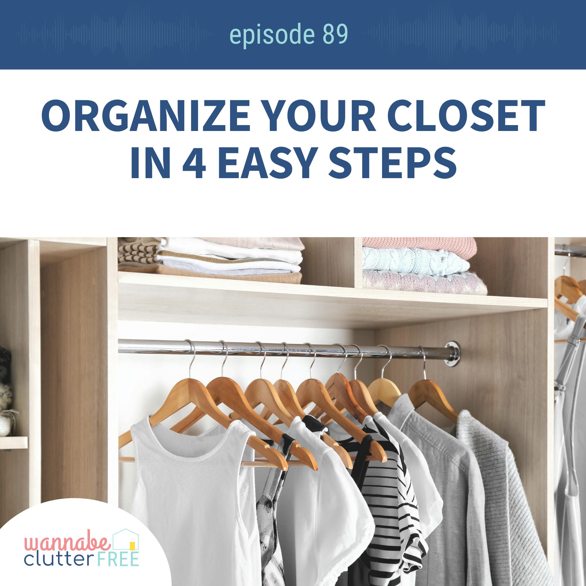 Ep 89: Organize Your Closet in 4 Easy Steps